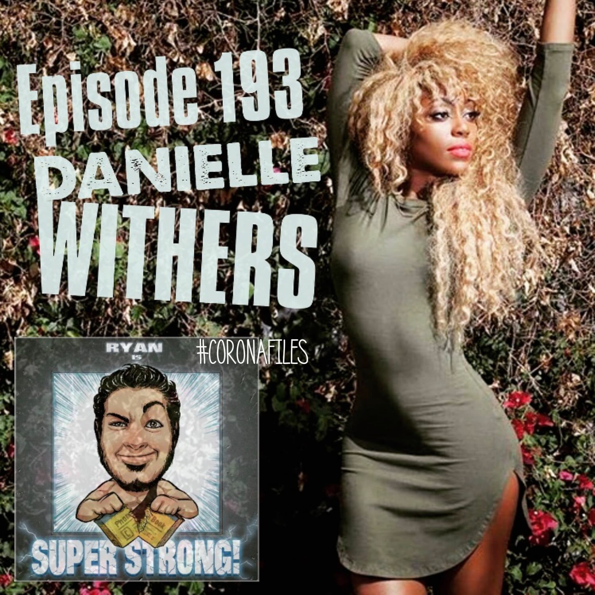 Episode 193 - Is Danielle Withers Super Strong? (#CORONAFILES) - Ryan Is Super Strong! cover