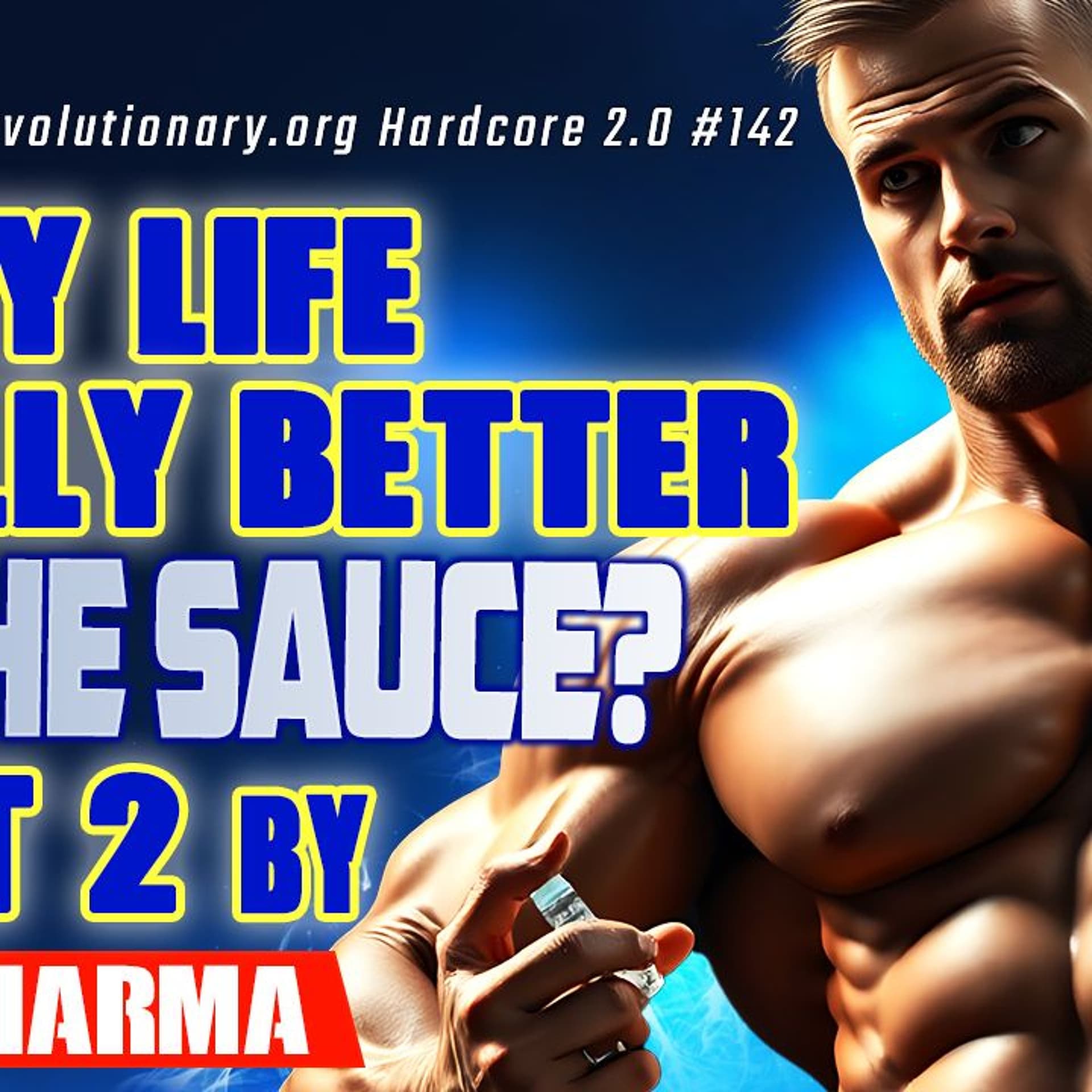 Evolutionary.org Hardcore 2.0 #142- Is my life REALLY better on the sauce? Part 2 By Euro Pharma - Evolutionary Radio cover