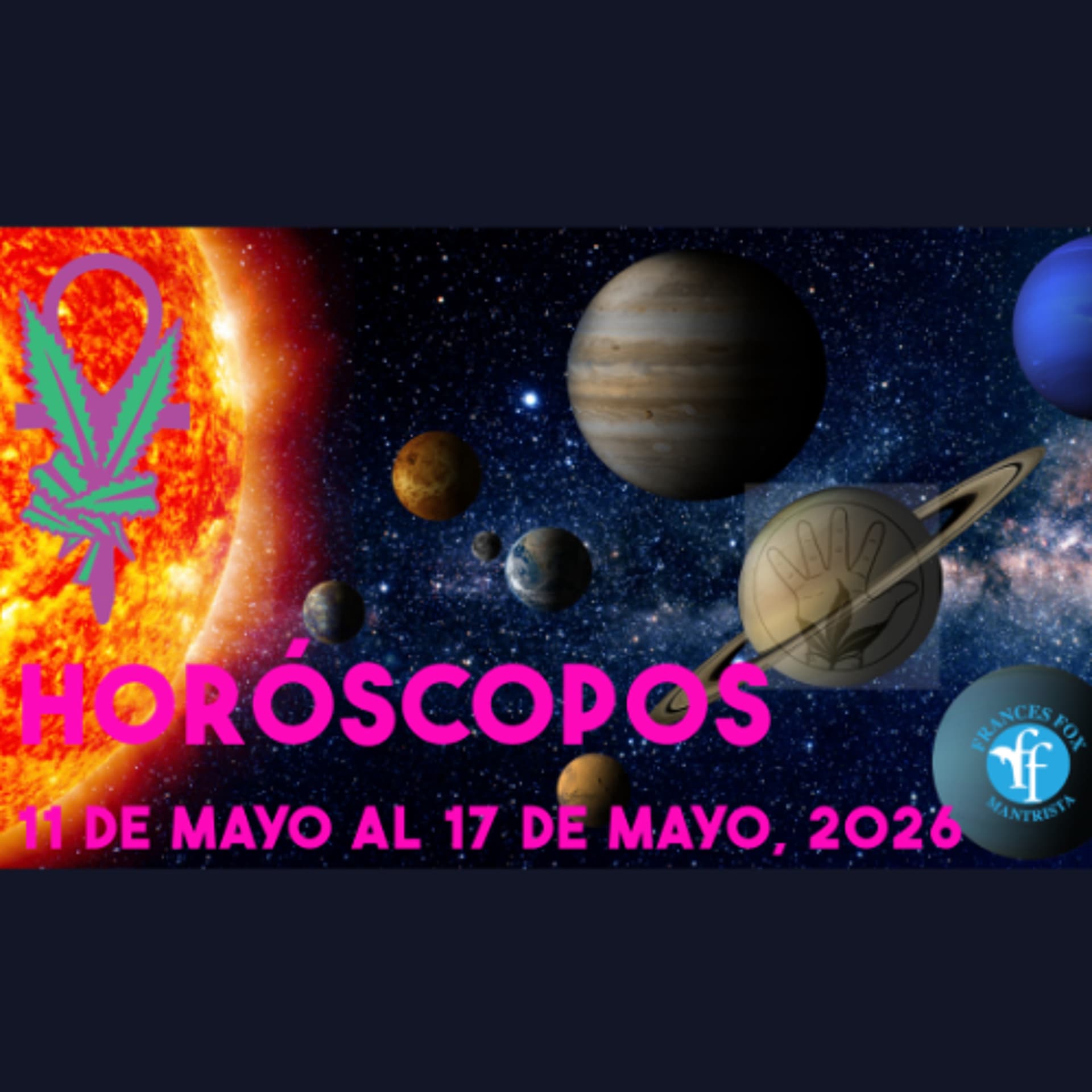 HORÓSCOPOS DEL 11 AL 17 DE MAYO DE 2026 — Frances Fox: News From Other Dimensions cover