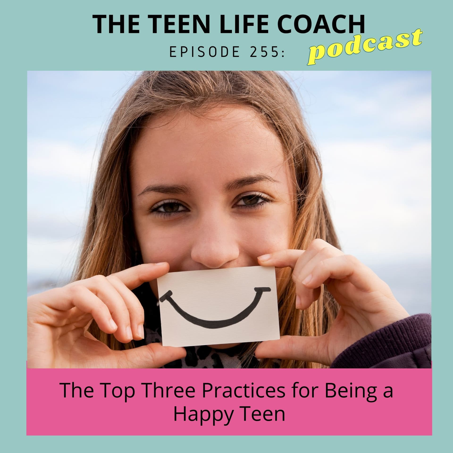 The Top Three Practices For Being A Happy Teen — The Teen Life Coach cover