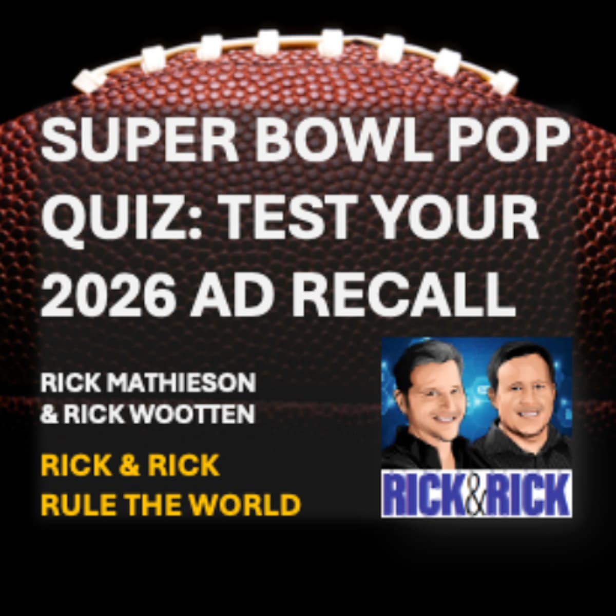 🏈 Super Bowl Pop Quiz-Test Your 2026 Ad Recall - Rick & Rick Rule the World cover