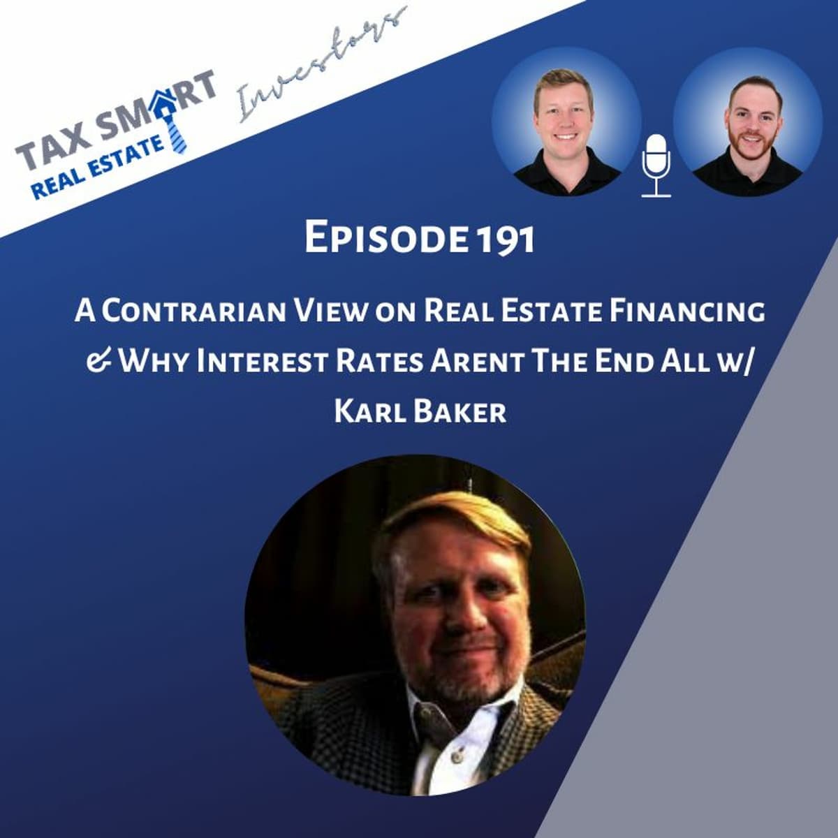 191. A Contrarian View on Real Estate Financing & Why Interest Rates Arent The End All w/ Karl Baker - Tax Smart Real Estate Investors Podcast cover