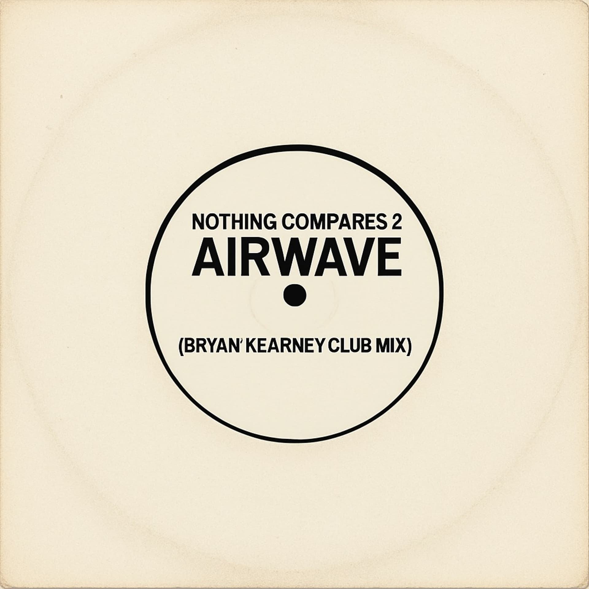 Nothing Compares 2 Airwave (Bryan Kearney Club Mix) FREE DOWNLOAD - Bryan Kearney cover