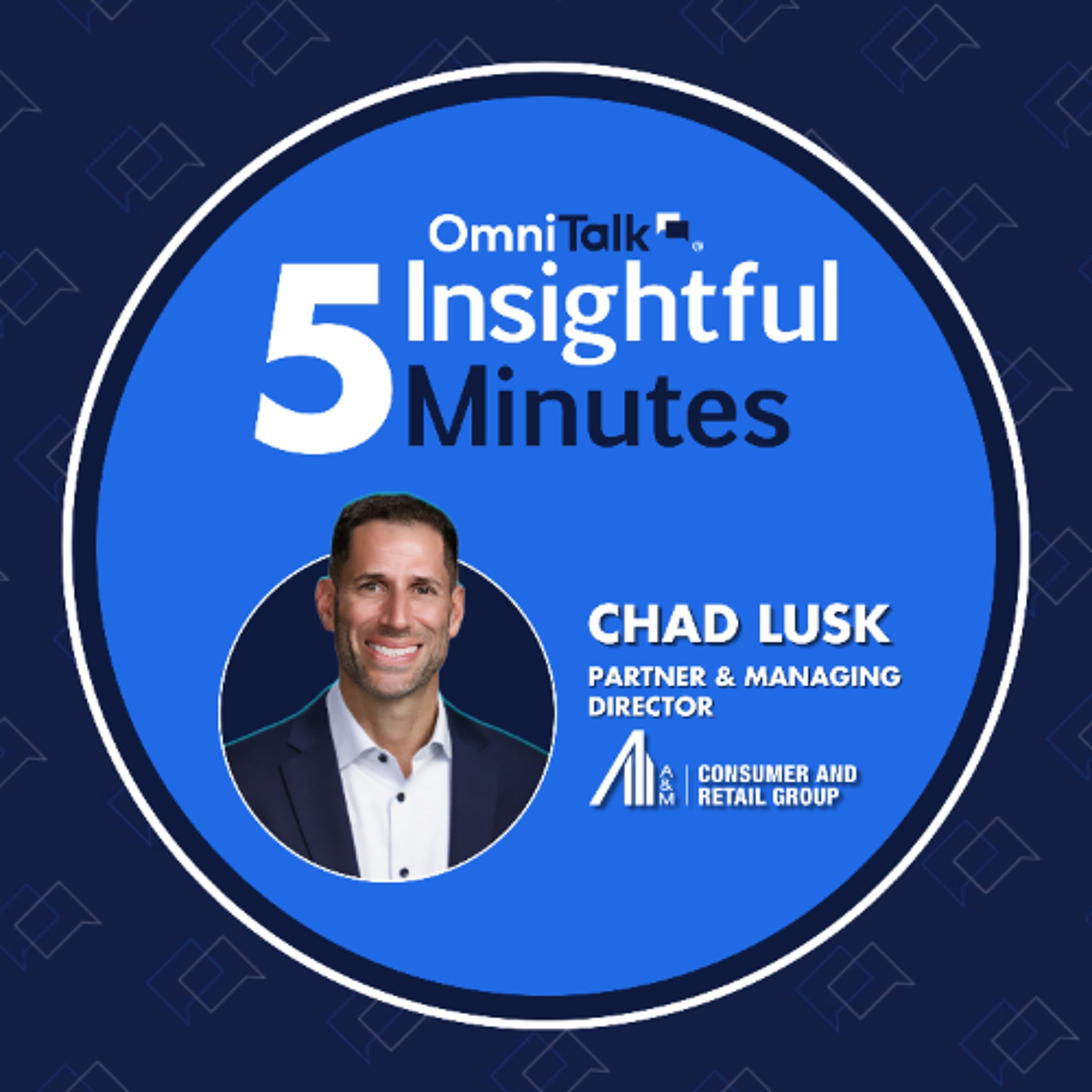 Consumer Spending Reality Check & Why Trade-Down Behavior Is Here to Stay with A&M's Chad Lusk | 5IM - Omni Talk Retail cover