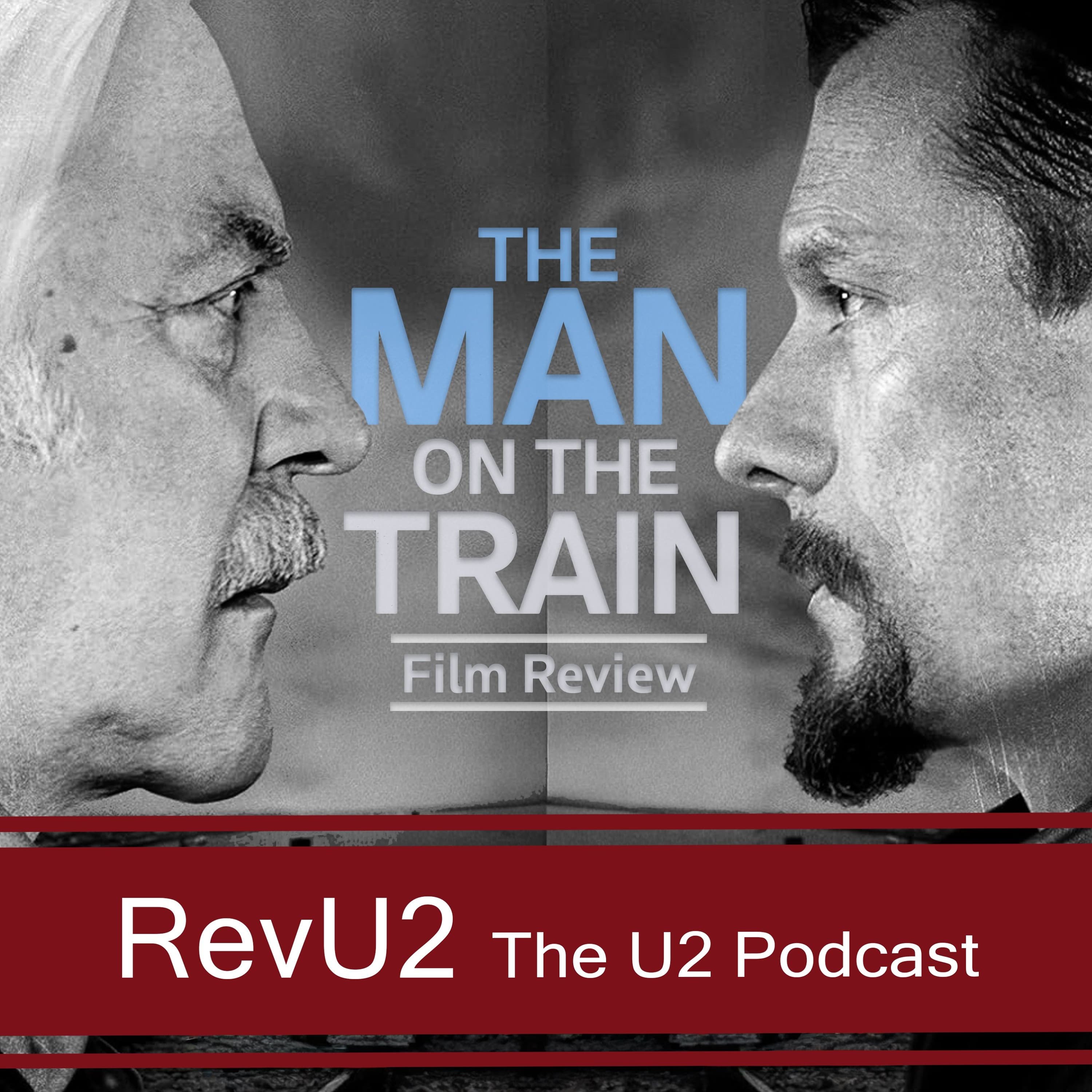 Episode 50: The Man on the Train (Film Review) - The U2 Podcast cover