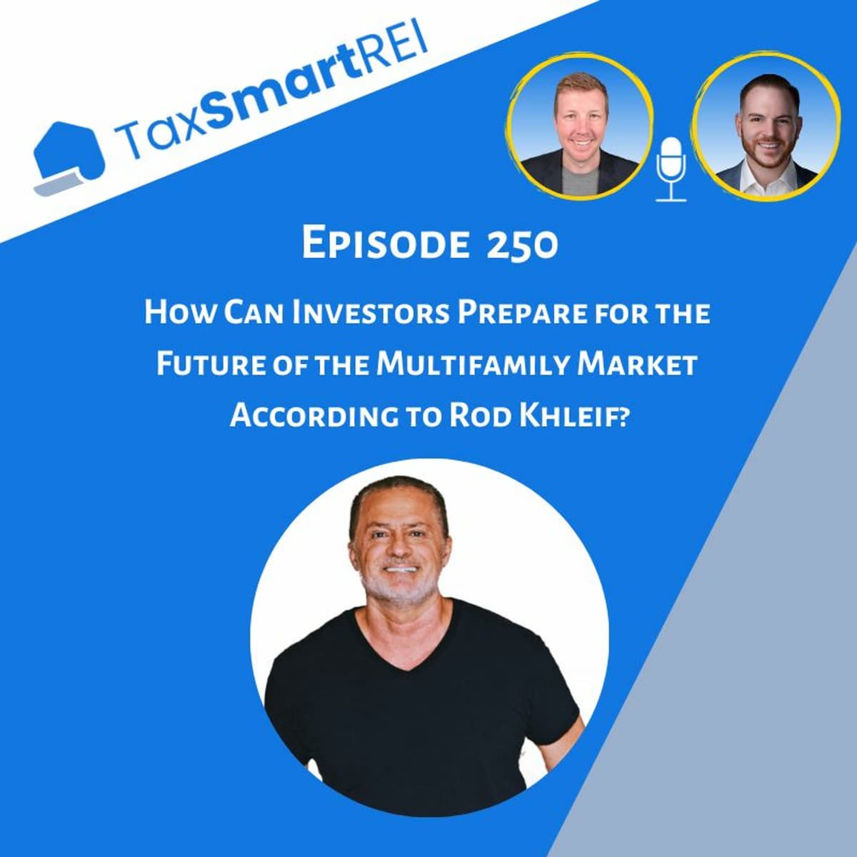 250. How Can You Prepare for the Future of the Multifamily Market According to Rod Khleif? - Tax Smart Real Estate Investors Podcast cover