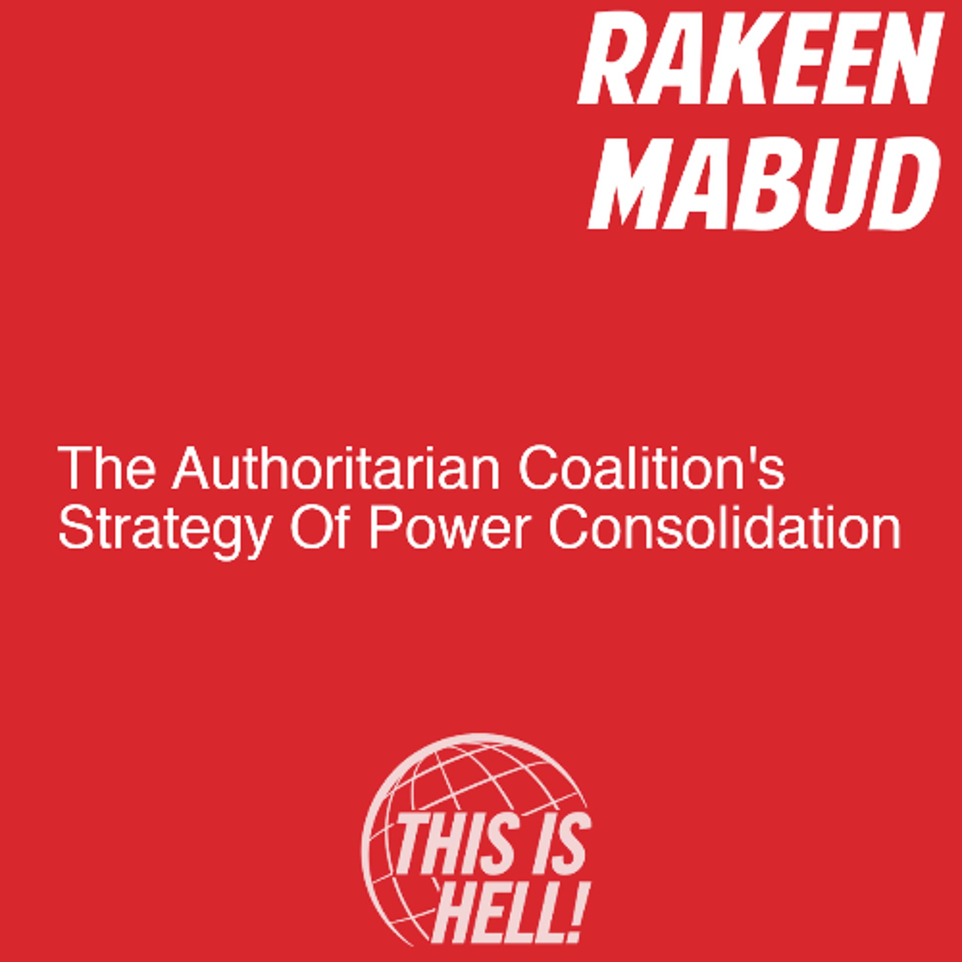 The Authoritarian Coalition’s Strategy Of Power Consolidation / Rakeen Mabud - This Is Hell! cover
