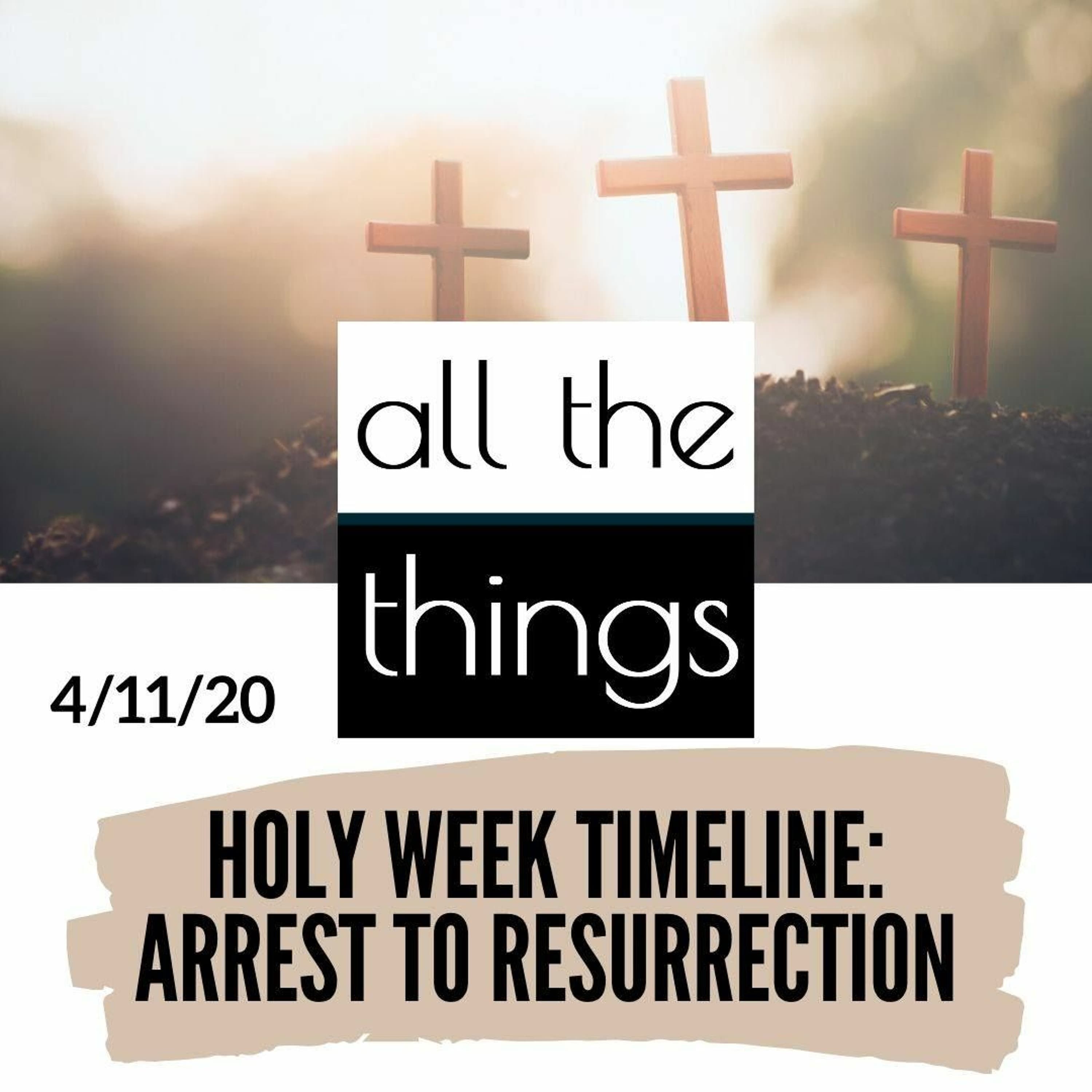 Holy Week Timeline || 4/11/2020 || #50 - All The Things cover
