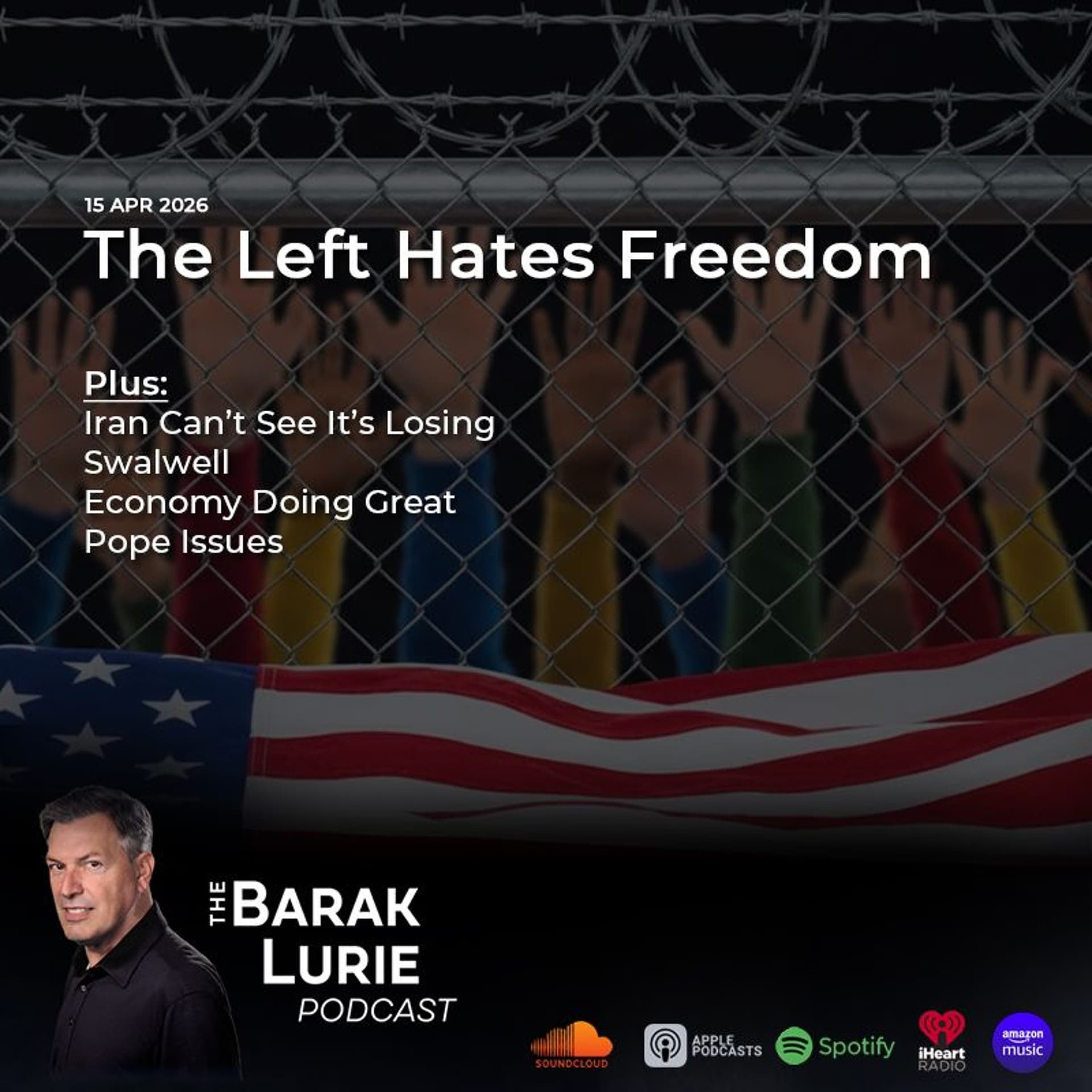 THEME-The Left Hates Freedom; Iran Can't See It's Losing; Swalwell; Economy Doing Great; Pope Issues — Barak Lurie Podcast cover