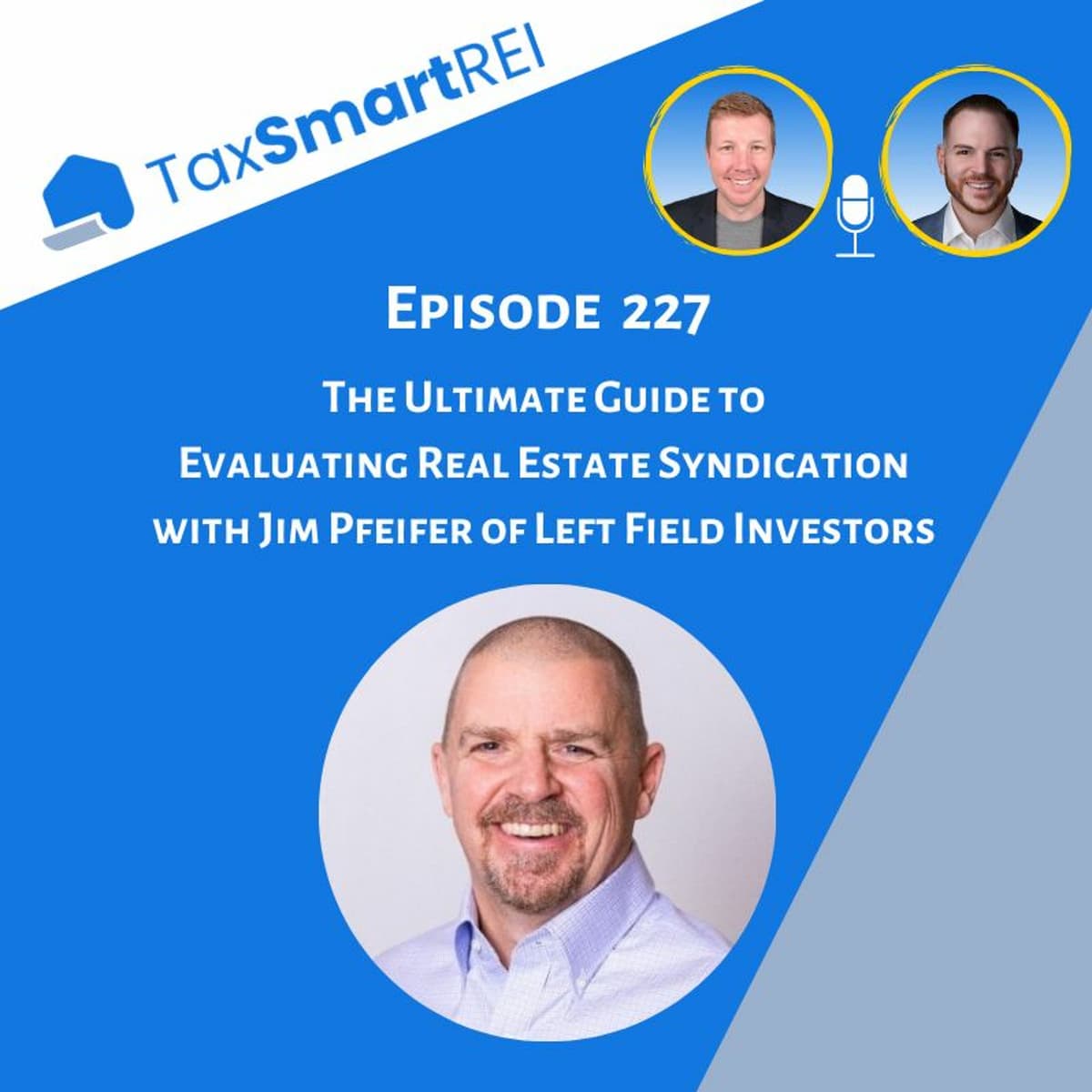 227. The Ultimate Guide to Evaluating Real Estate Syndication with Jim Pfeifer - Tax Smart Real Estate Investors Podcast cover