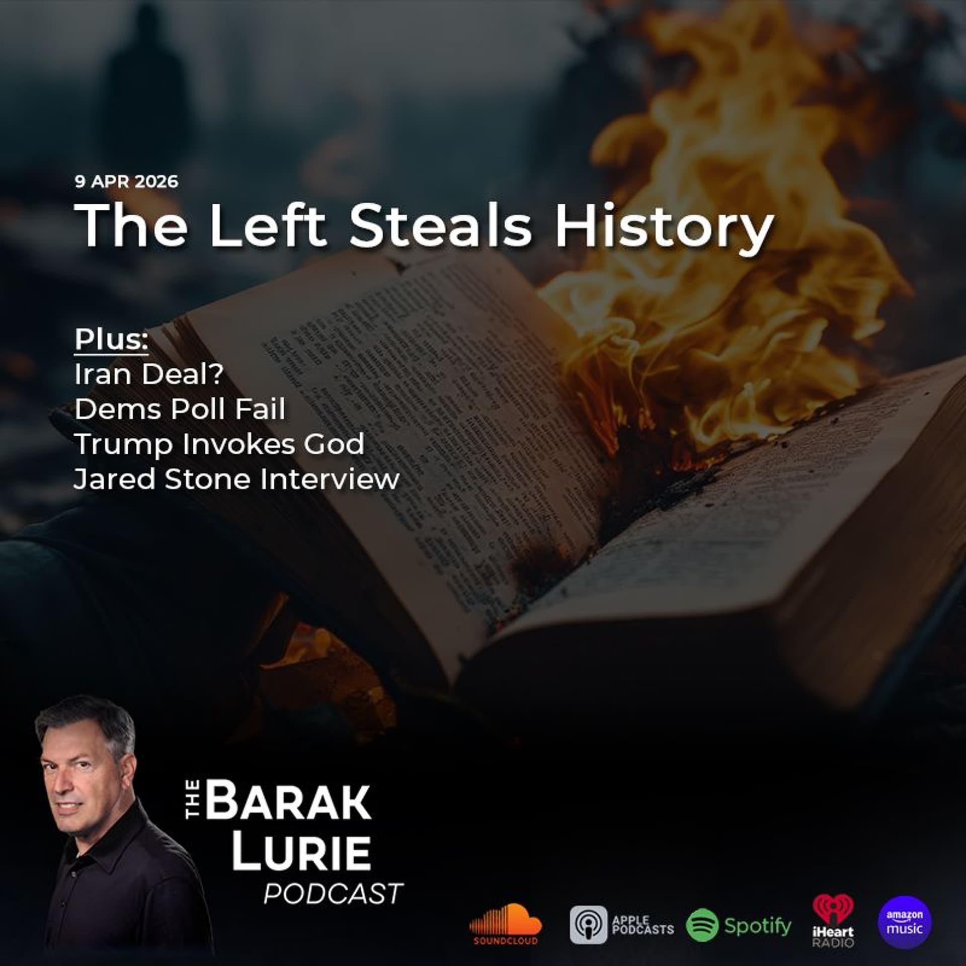 THEME-The Left Steals History; Iran Deal? Dems Poll Fail; Trump Invokes God; Jared Stone Interview — Barak Lurie Podcast cover