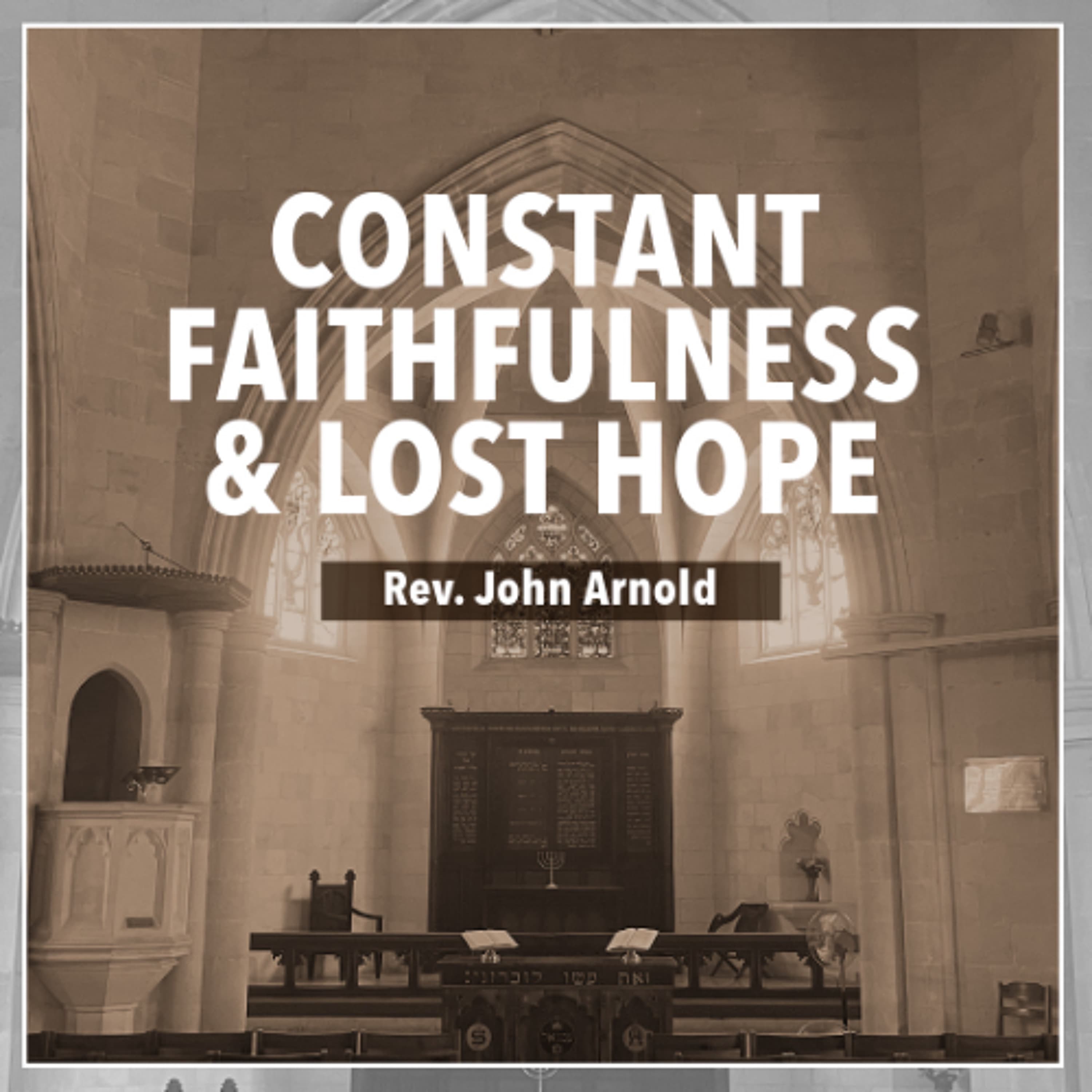 Constant Faithfulness and Lost Hope - Rev. John Arnold - Christ Church Jerusalem cover