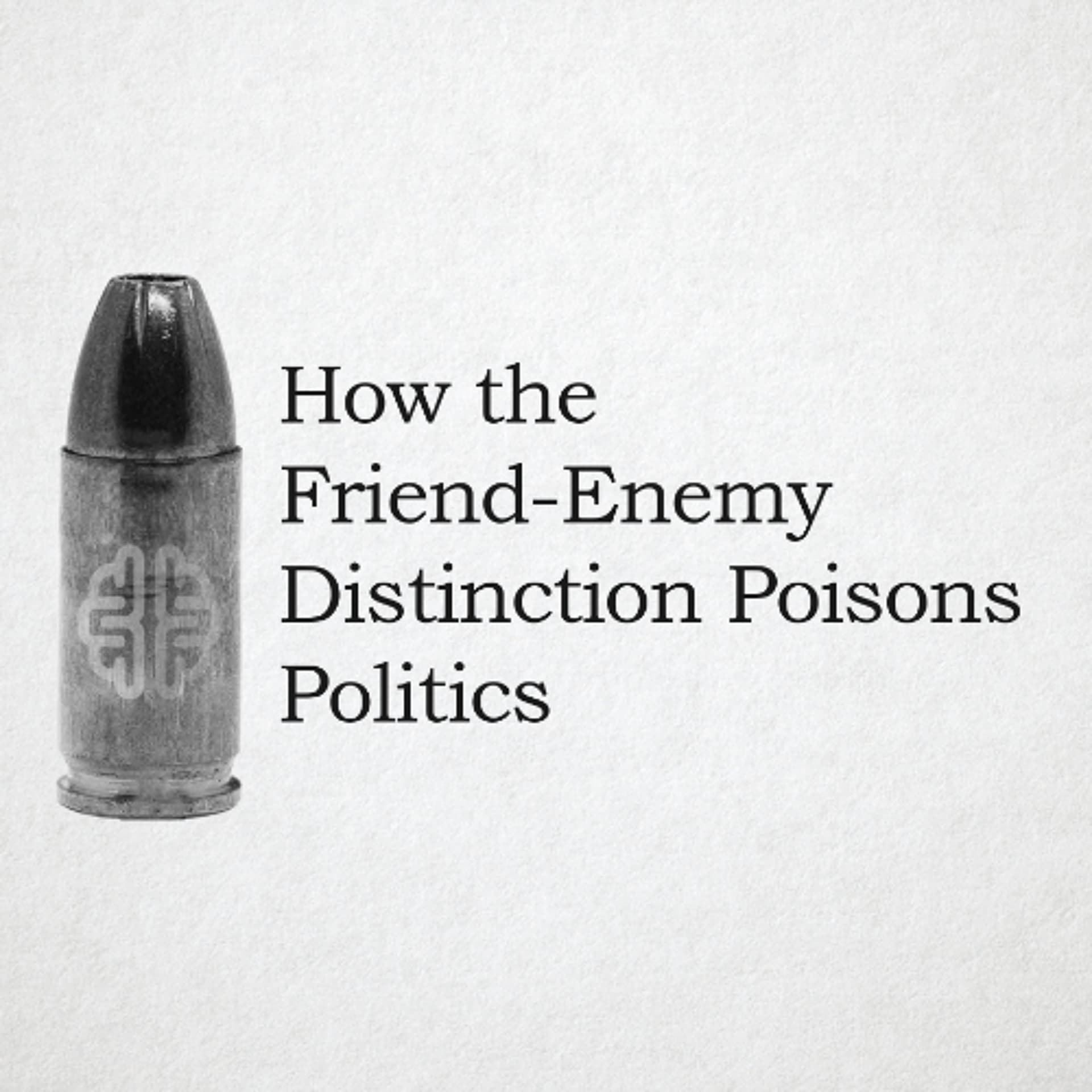 New Discourses Bullets 145 - How the Friend-Enemy Distinction Poisons Politics - New Discourses cover