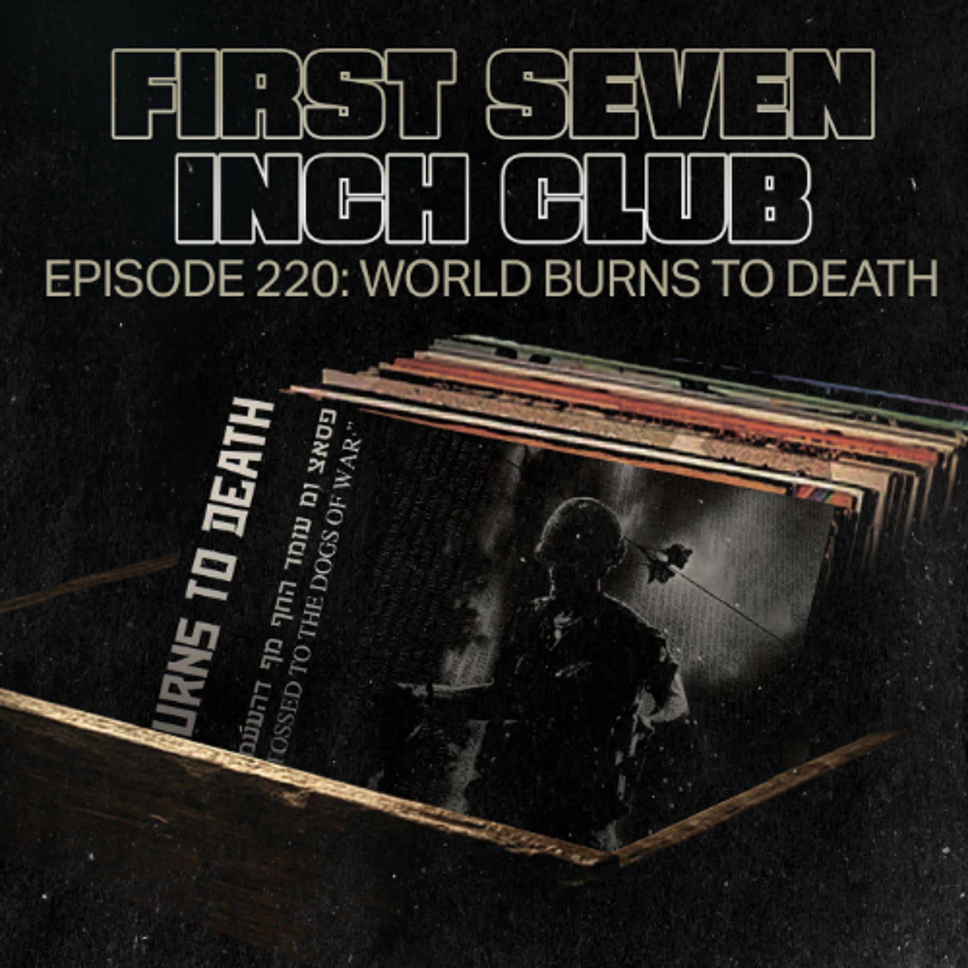 Episode 220 - World Burns To Death - First Seven Inch Club (AKA Border Boss) cover