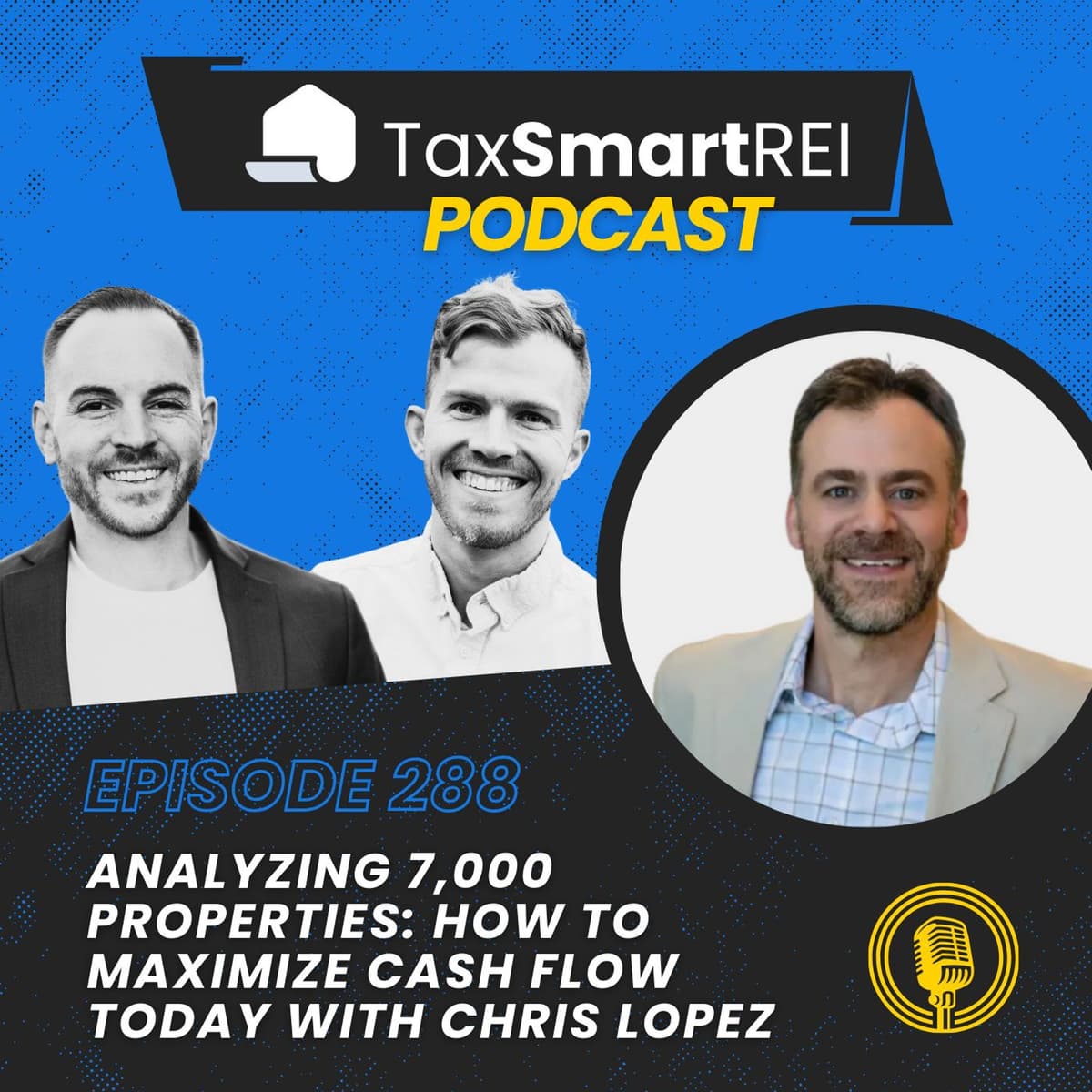 288. Analyzing 7,000 Properties: How To Maximize Cash flow Today with Chris Lopez - Tax Smart Real Estate Investors Podcast cover