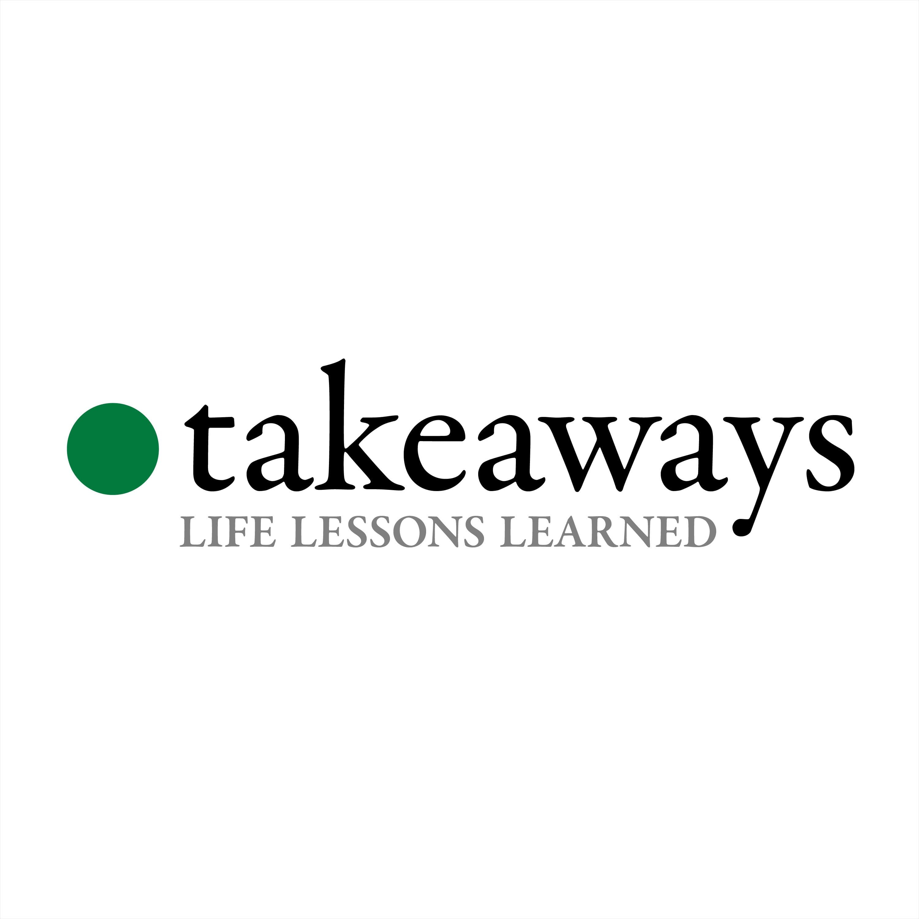 Takeaways 71: Michael Naft - Every Day is a Gift - Takeaways – A podcast about learning from the wisdom of others cover