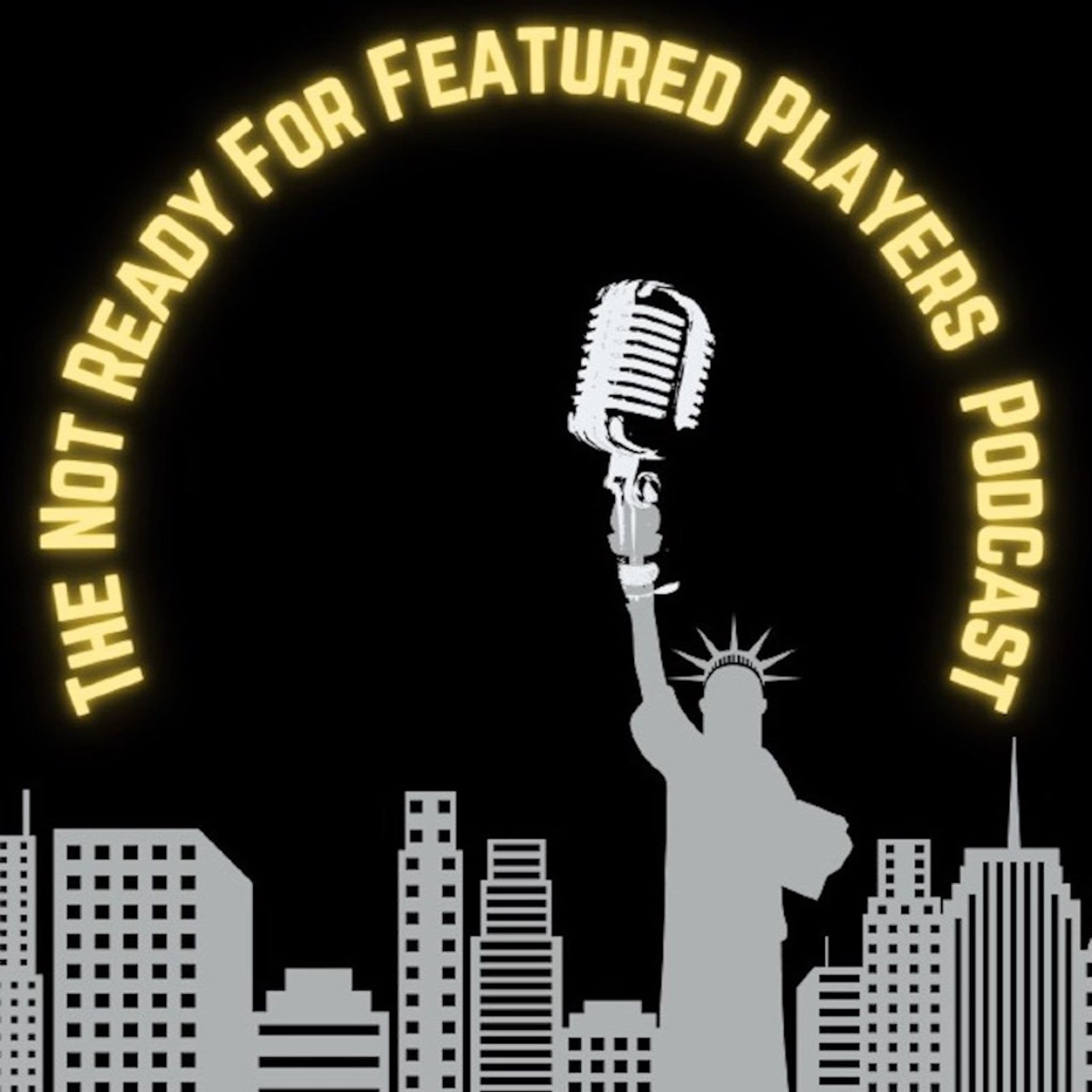 The Not Ready For Featured Players Podcast cover