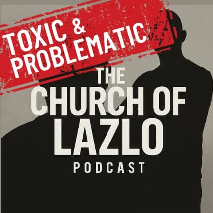 Toxic and Problematic with Nate Bukaty - Church of Lazlo Podcasts cover