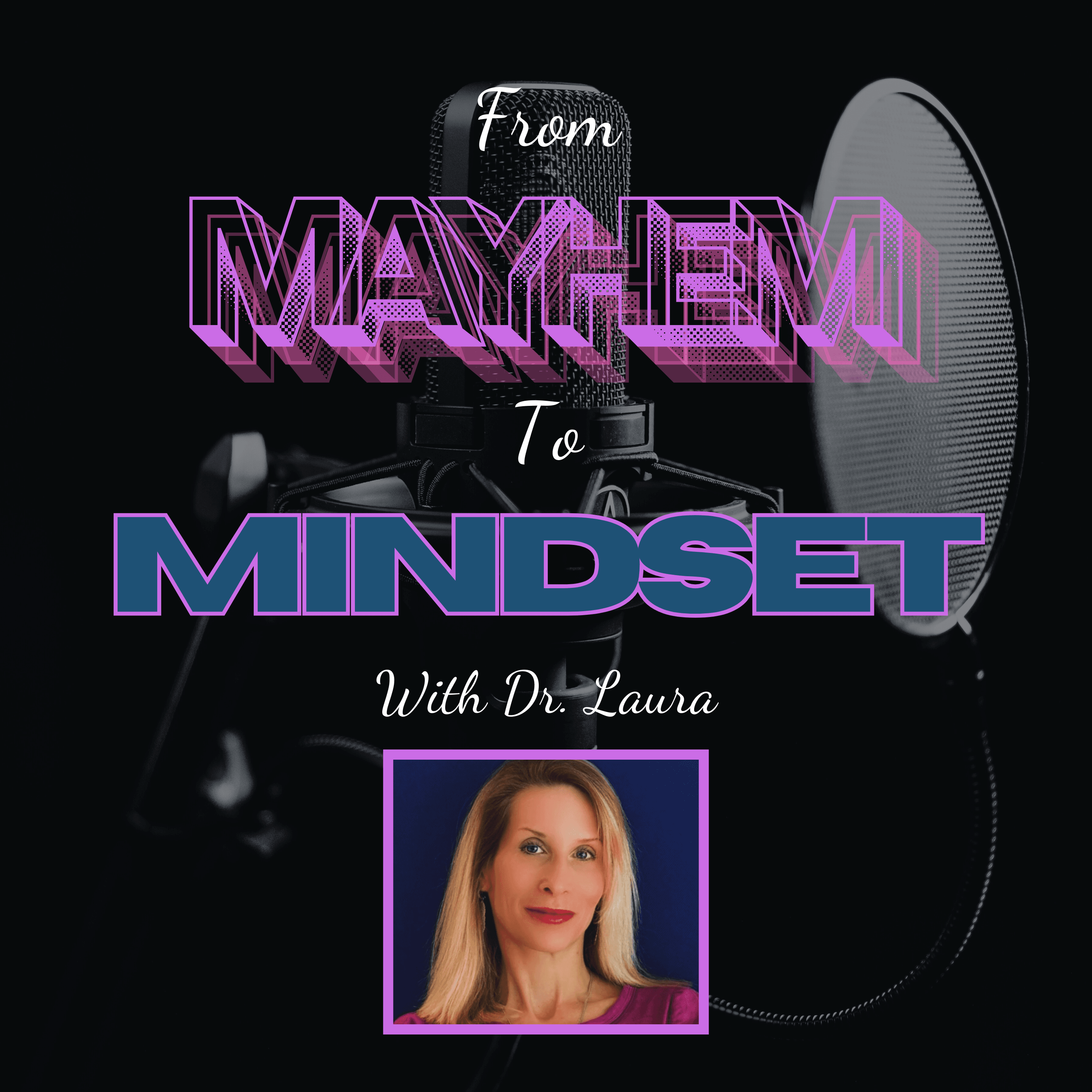 Ep. 37 - Episode 37: Doing All the "Right" Things Yet Never Feeling Aligned - From Mayhem To Mindset With Dr. Laura cover