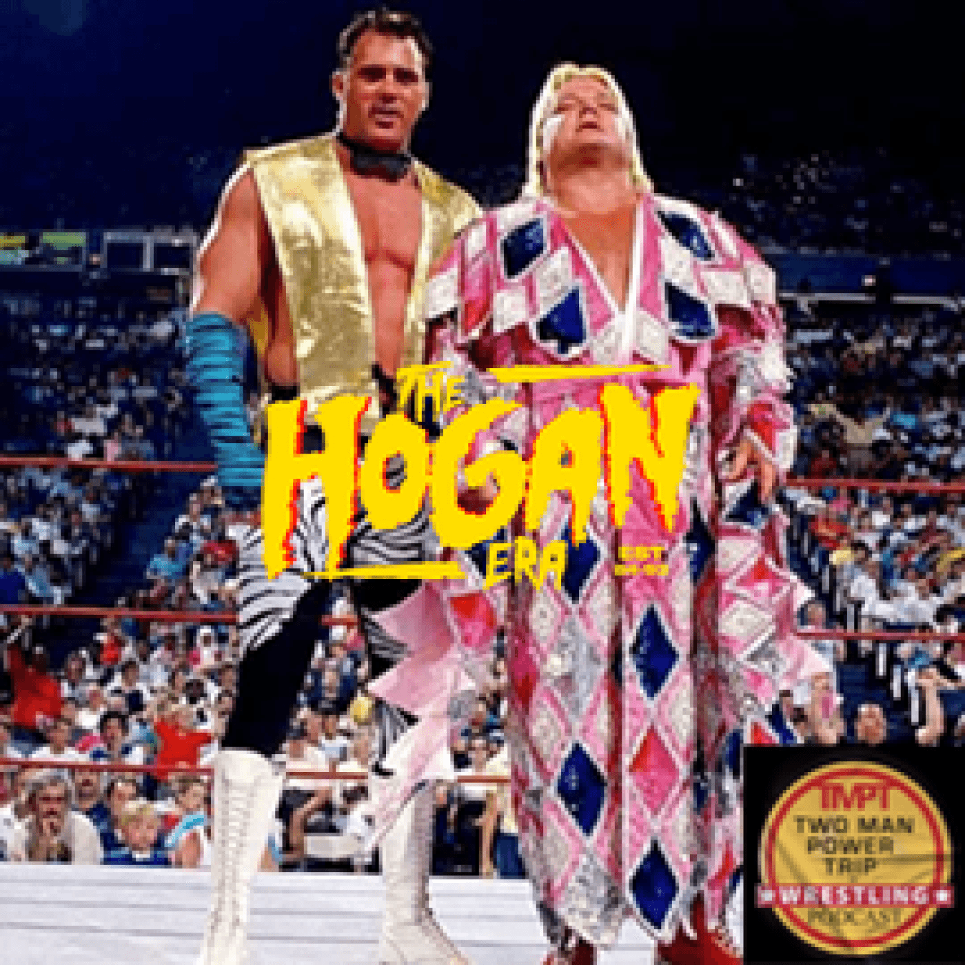The Hogan Era - The Dream Team — Two Man Power Trip of Wrestling Podcast cover