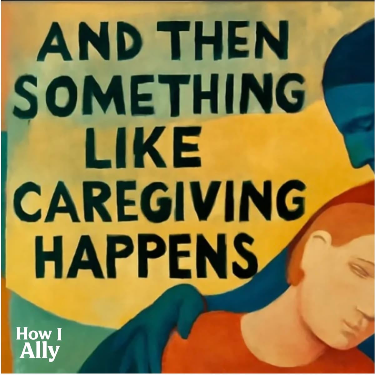 And Then Something Like Caregiving Happens - How I Ally cover