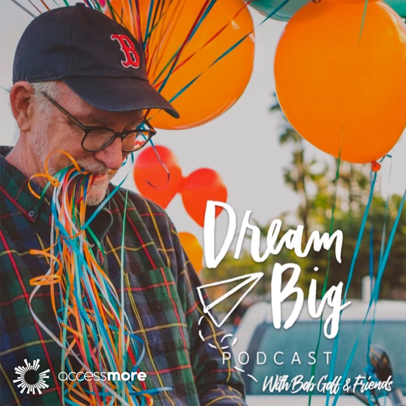 Dream Big Podcast with Bob Goff and Friends cover