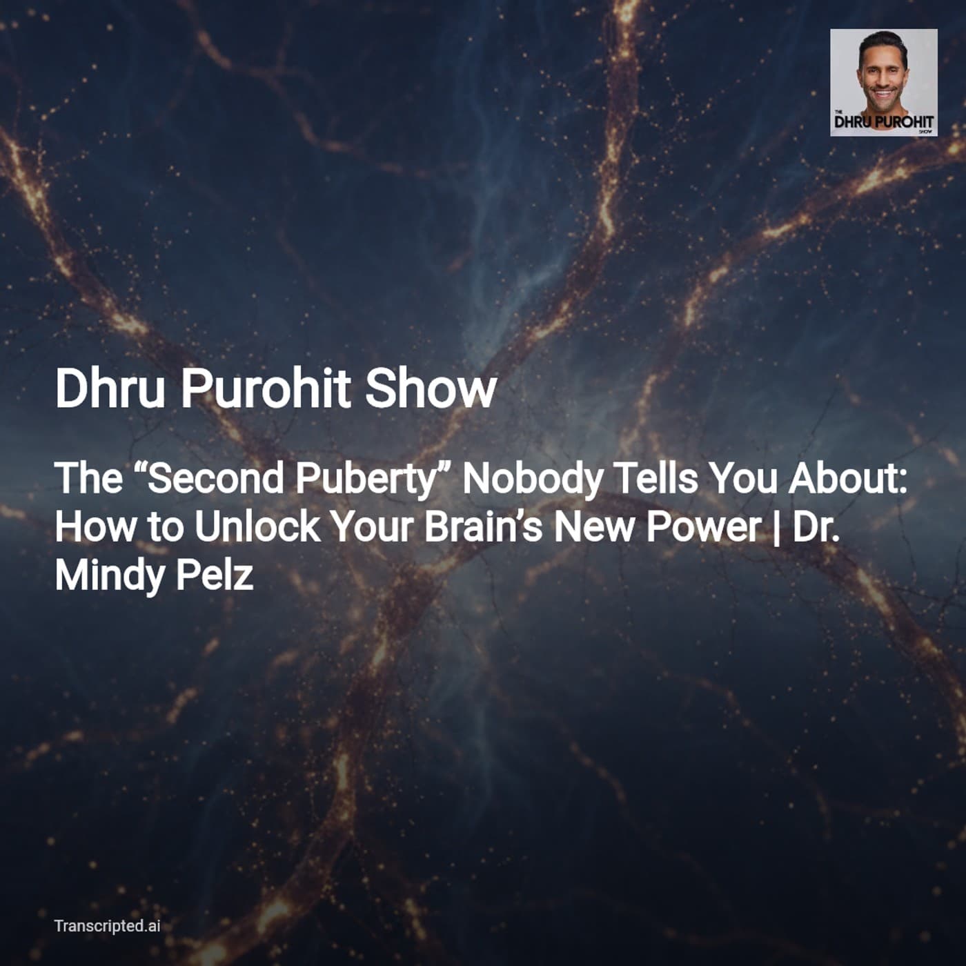 Menopause as Metamorphosis — Dhru Purohit Show: Unlock Your Brain’s ‘Second Puberty’ - AI Podcast Summaries from Transcripted.ai (VIDEO) cover