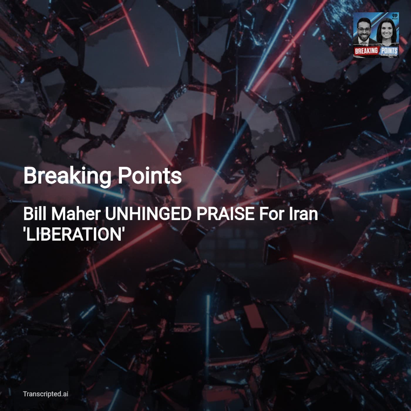 Bill Maher Praises Iran 'Liberation' — Breaking Points (Condensed) - AI Podcast Summaries from Transcripted.ai (VIDEO) cover