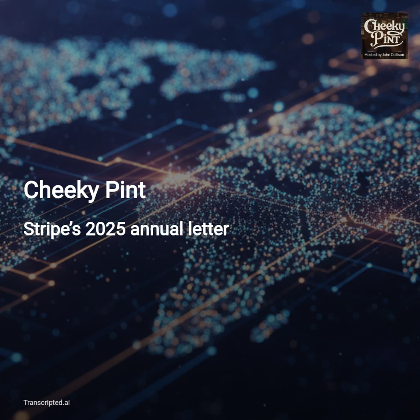 Stripe’s 2025 Letter Decoded — Cheeky Pint (3-minute summary) - AI Podcast Summaries from Transcripted.ai (VIDEO) cover