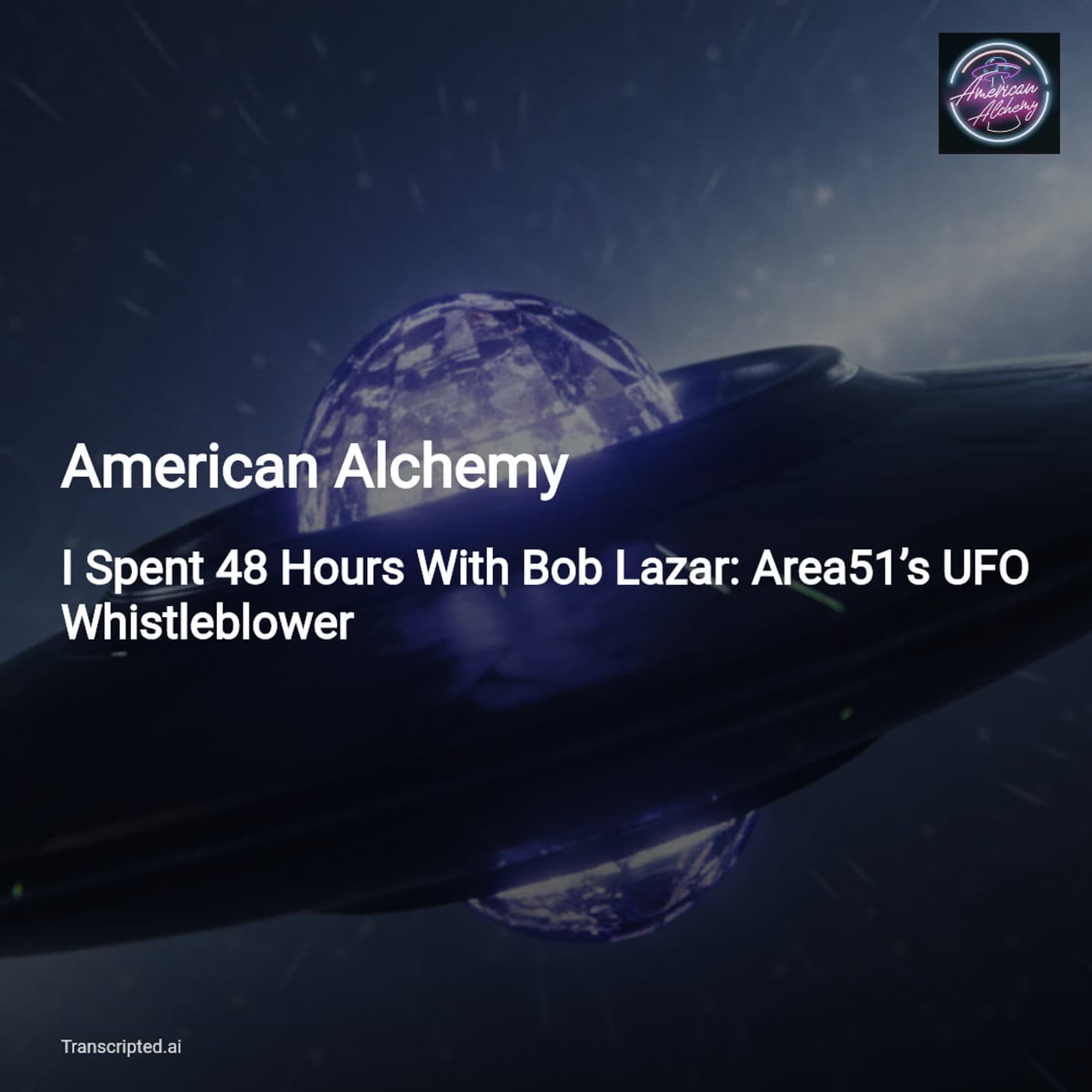 American Alchemy: 48 Hours With Bob Lazar — Physics, Secrets & the 115 Puzzle - AI Podcast Summaries from Transcripted.ai (VIDEO) cover