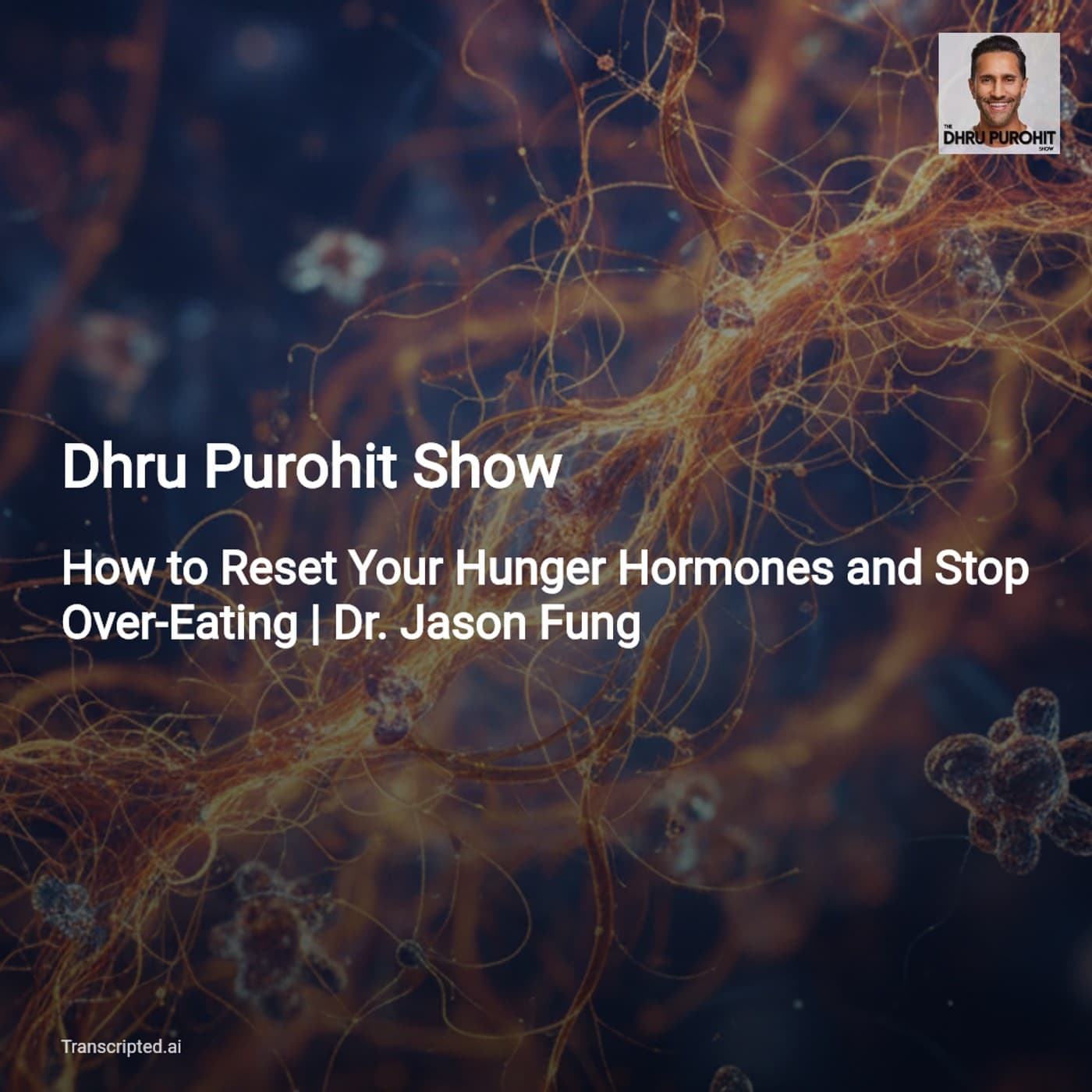 Reset Your Hunger Hormones — Dhru Purohit Show (Dr. Jason Fung) - AI Podcast Summaries from Transcripted.ai (VIDEO) cover