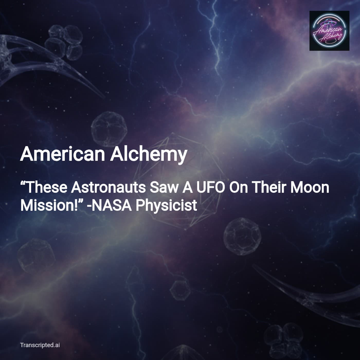 Nuclear Sites, Tic Tac Physics & Underwater UFOs — American Alchemy (5‑min) — AI Podcast Summaries from Transcripted.ai (VIDEO) cover