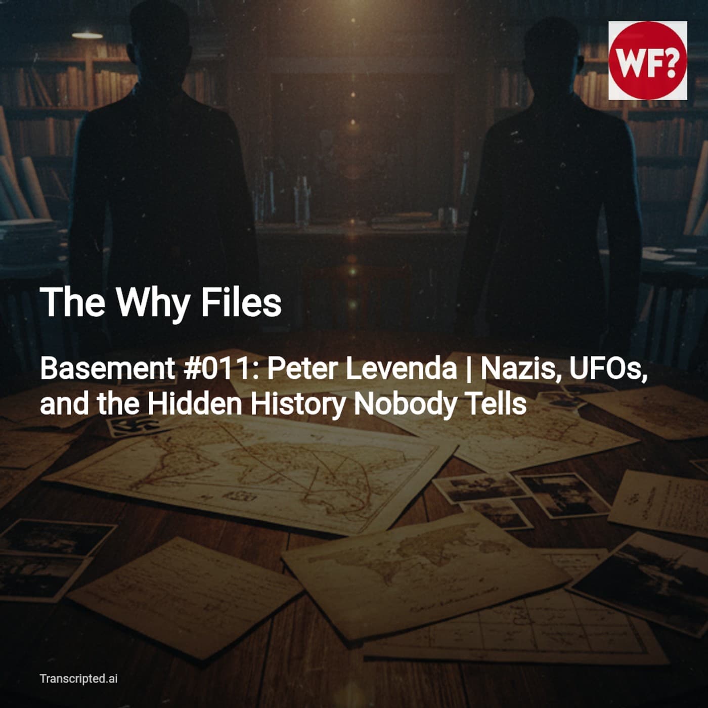 Nazis, UFOs, and Hidden Threads — The Why Files (Condensed with Peter Levenda) - AI Podcast Summaries from Transcripted.ai (VIDEO) cover