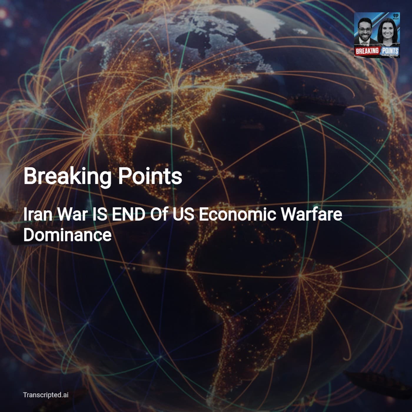 Iran Conflict and the End of US Economic Warfare? — Breaking Points (Condensed) - AI Podcast Summaries from Transcripted.ai (VIDEO) cover