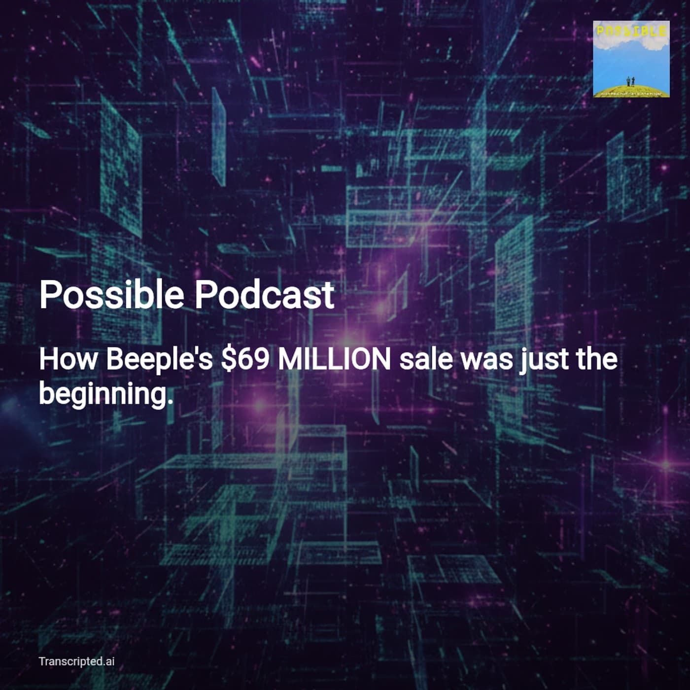 Beeple, NFTs, and the Future of Creativity — Possible Podcast (Condensed) — AI Podcast Summaries from Transcripted.ai (VIDEO) cover
