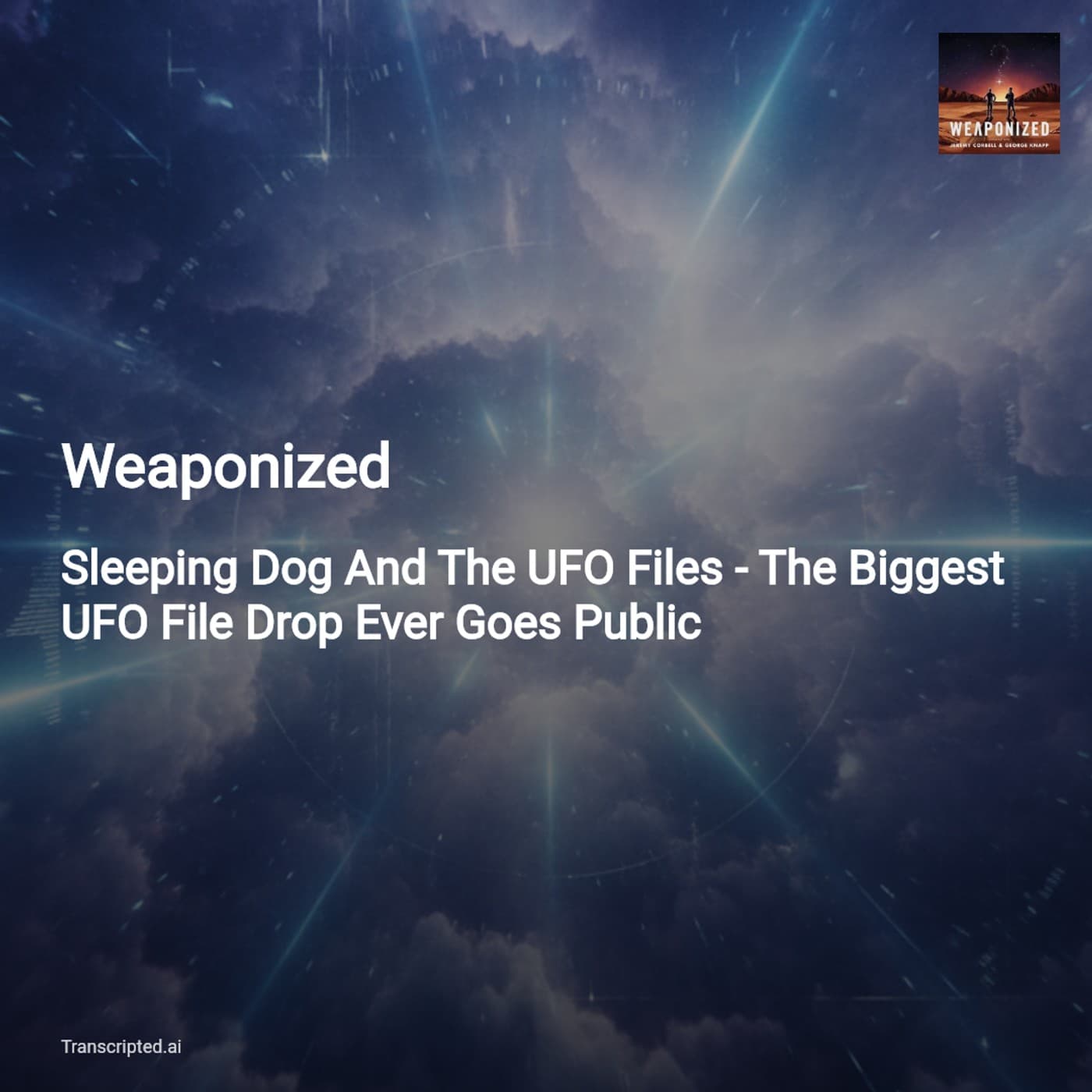 Weaponized — Sleeping Dog & The UFO File Drop: Why "The Process Is the Story" — AI Podcast Summaries from Transcripted.ai (VIDEO) cover