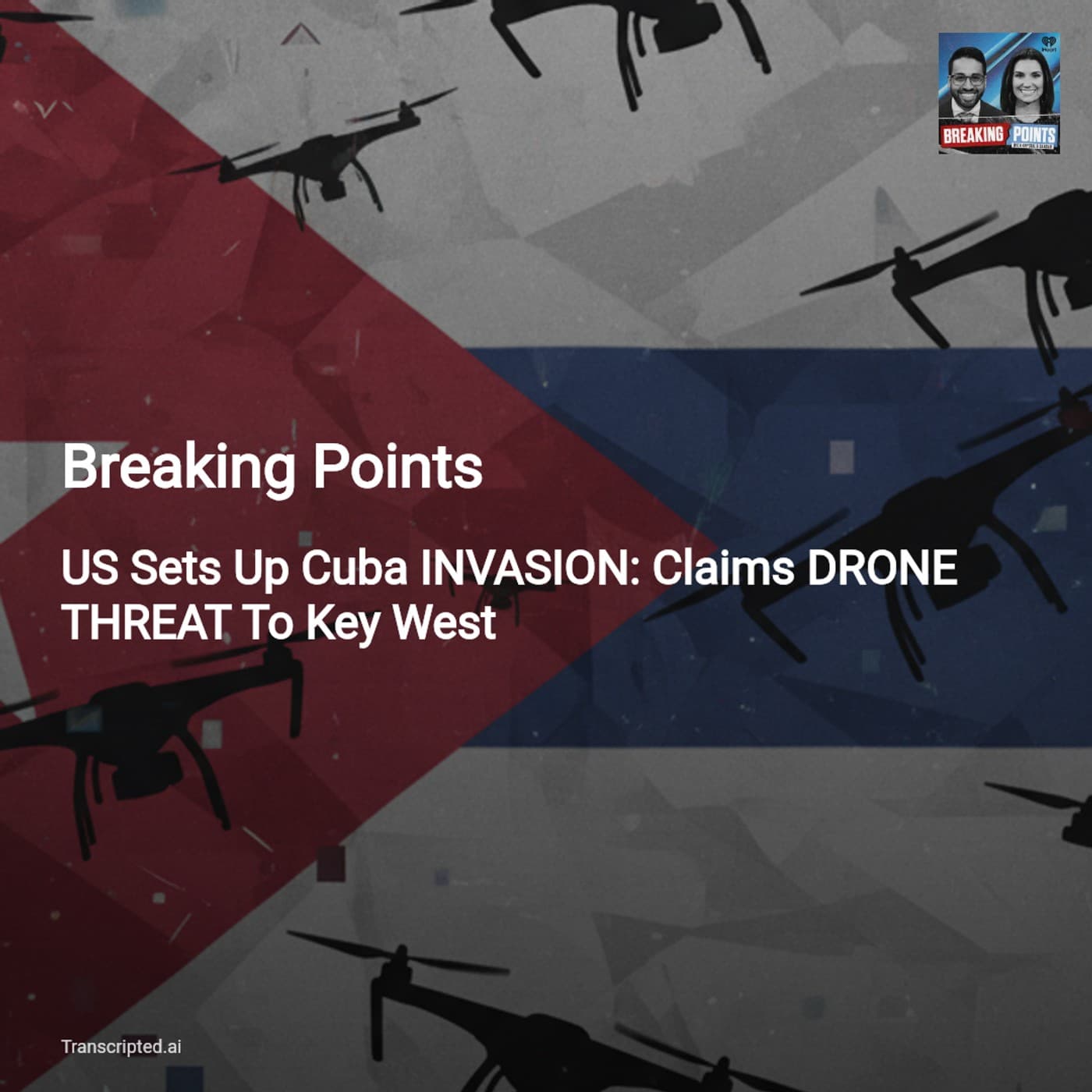 Breaking Points: Cuba, Drones, and the Invasion Pretext — Krystal & Saagar Condensed — AI Podcast Summaries from Transcripted.ai (VIDEO) cover