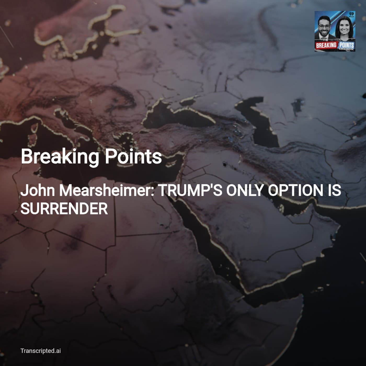 Breaking Points: Mearsheimer — Why the Only Off‑Ramp May Be Surrender - AI Podcast Summaries from Transcripted.ai (VIDEO) cover