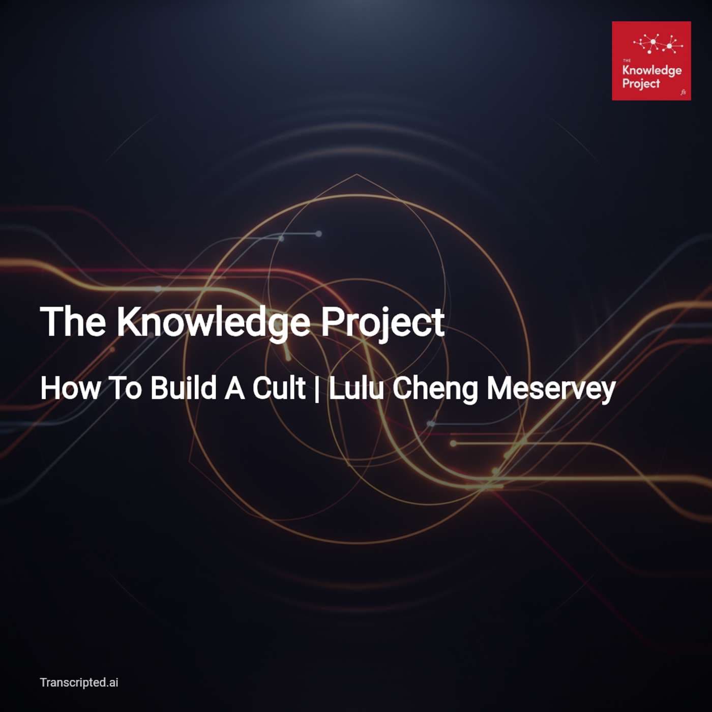 Build a Cult: Conviction, Story & Trust — The Knowledge Project - AI Podcast Summaries from Transcripted.ai (VIDEO) cover