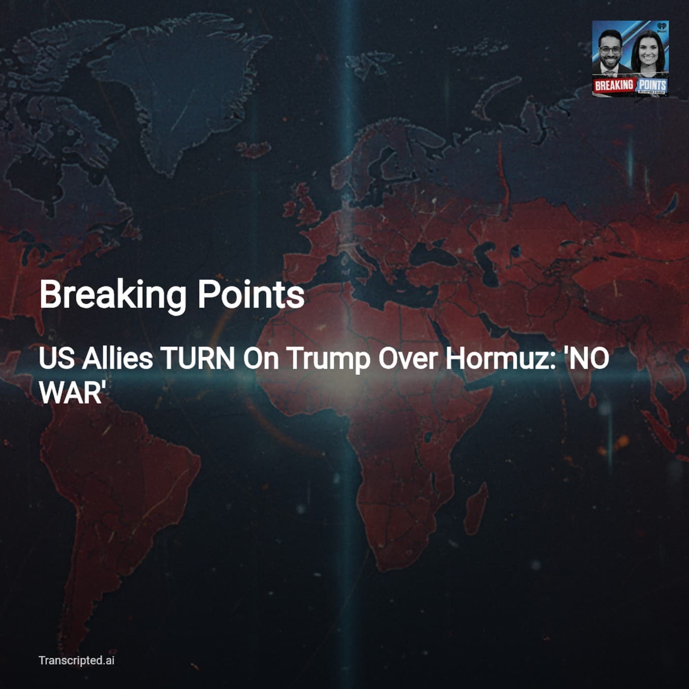 Breaking Points: Allies Reject Trump's 'Take Hormuz' Push — No War, Big Consequences - AI Podcast Summaries from Transcripted.ai (VIDEO) cover