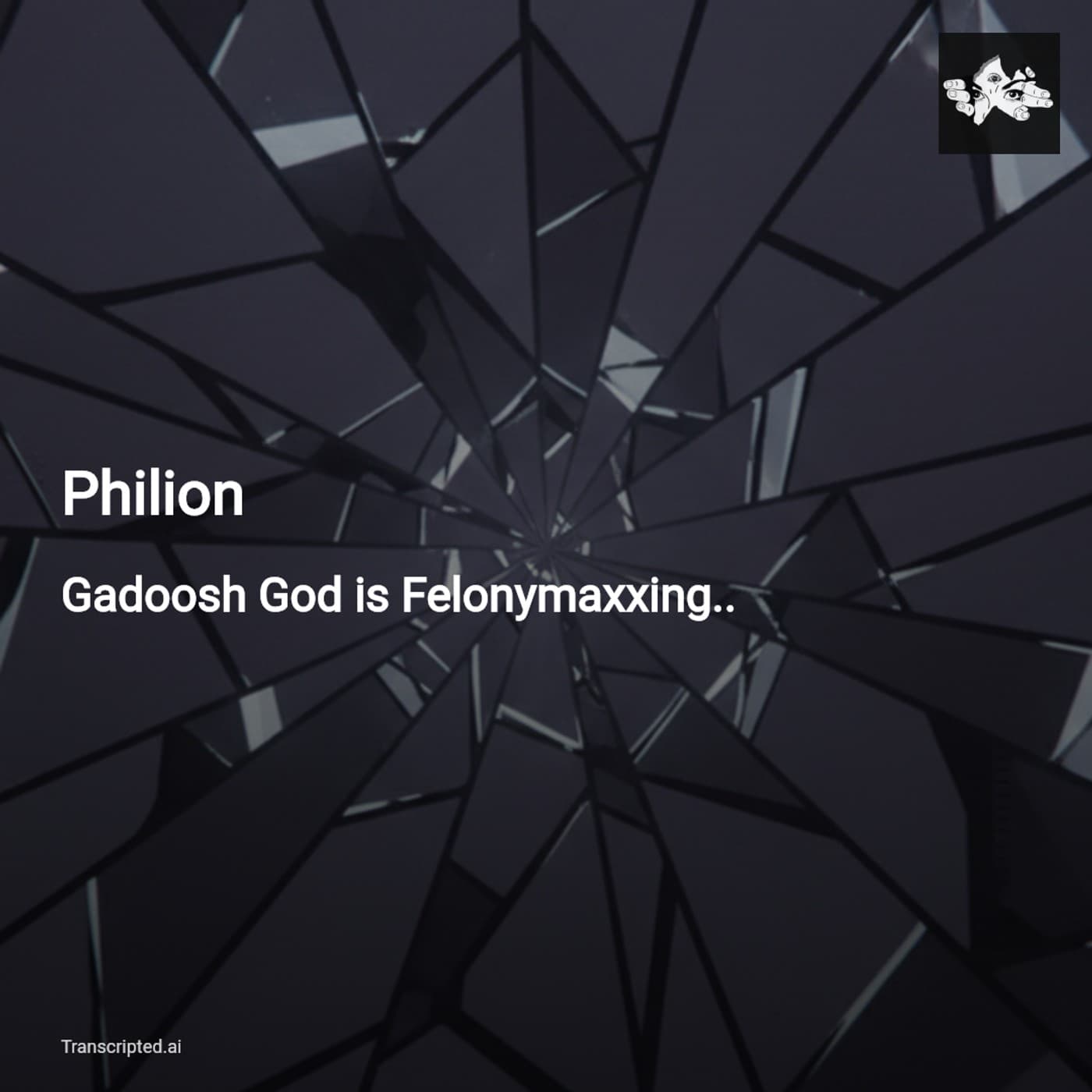 Philion: Gadoosh God Felonymaxxing — Inside a Shocking Police Report - AI Podcast Summaries from Transcripted.ai (VIDEO) cover