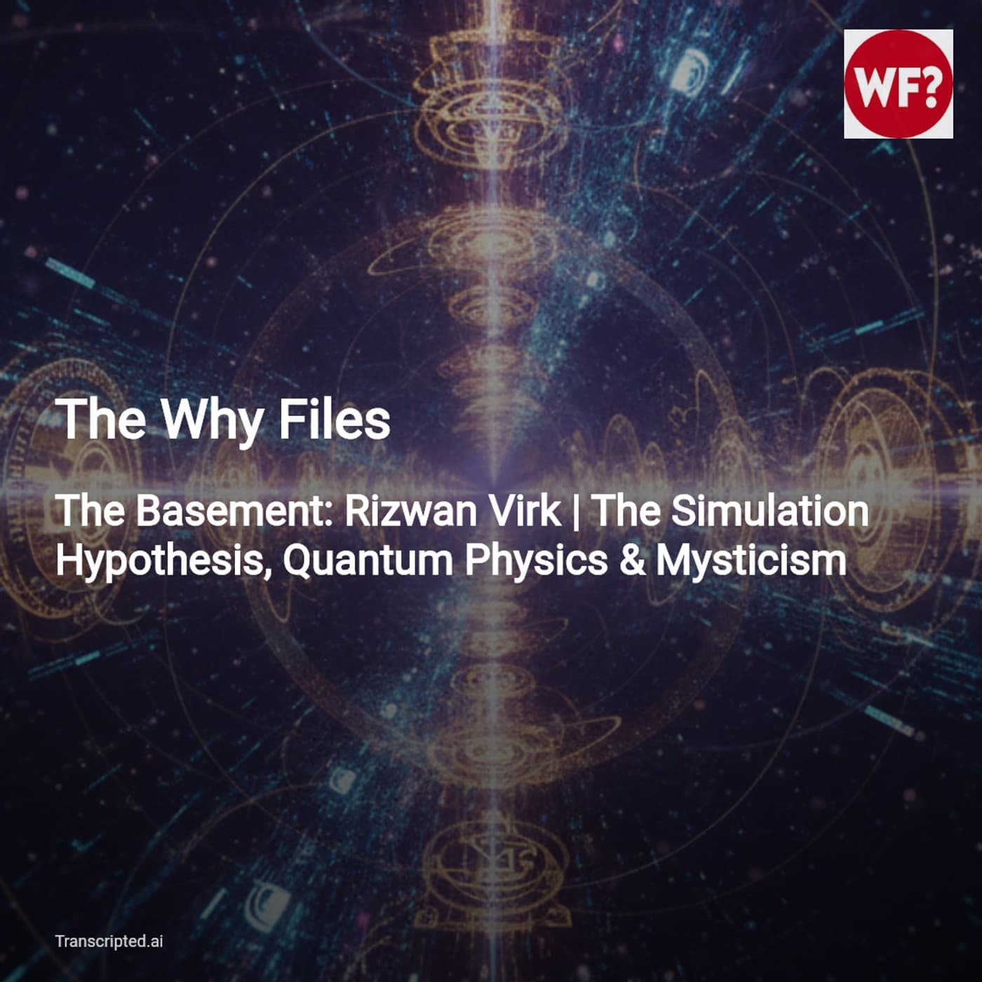 Reality as Software — The Why Files: Rizwan Virk on Simulation, Quantum & Mysticism — AI Podcast Summaries from Transcripted.ai (VIDEO) cover