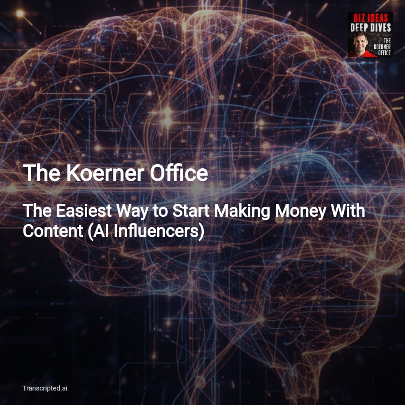 AI Influencers — Make Money With Content Fast | The Koerner Office - AI Podcast Summaries from Transcripted.ai (VIDEO) cover