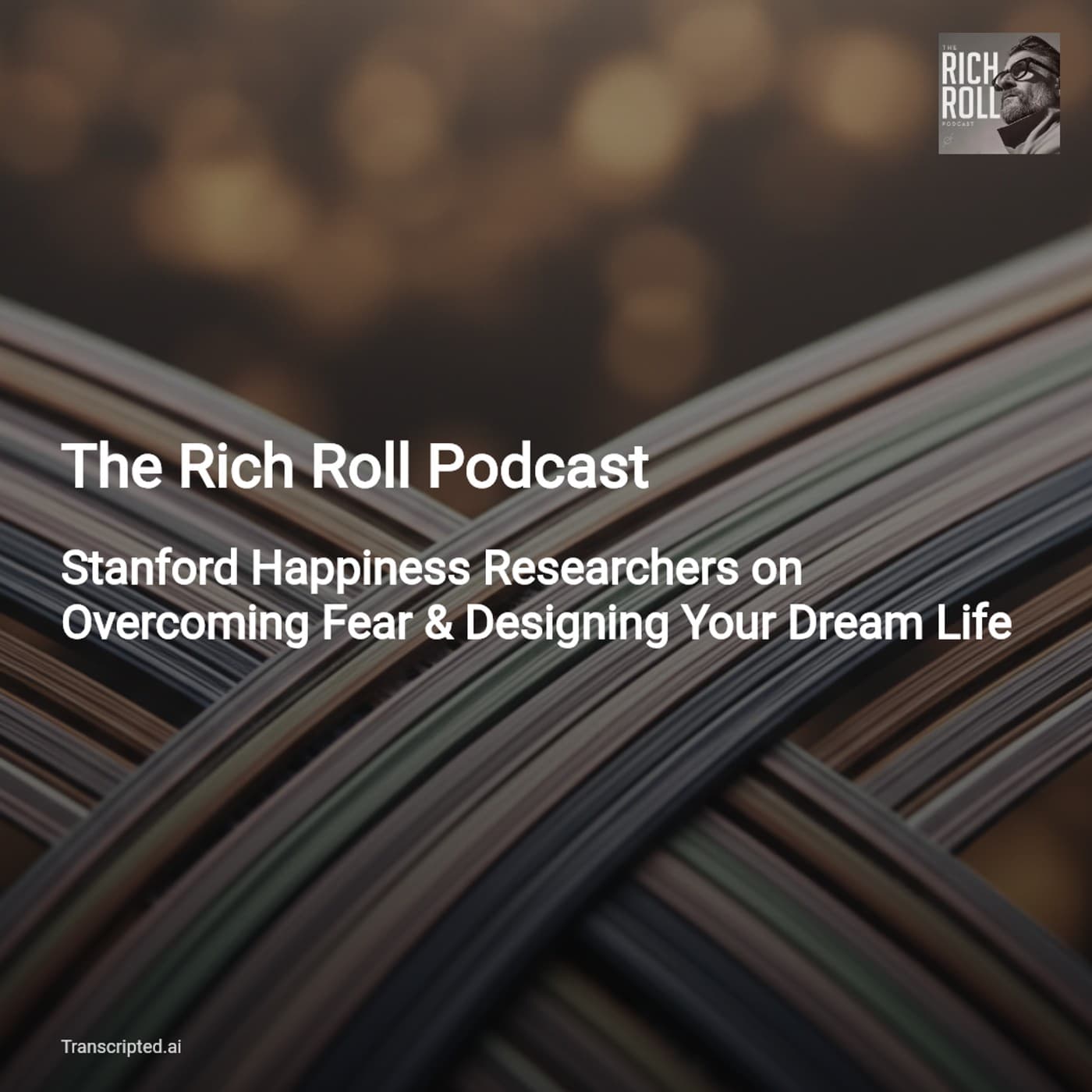 Design Your Life: Stanford’s Life Design Lab on Overcoming Fear — The Rich Roll Podcast - AI Podcast Summaries from Transcripted.ai (VIDEO) cover