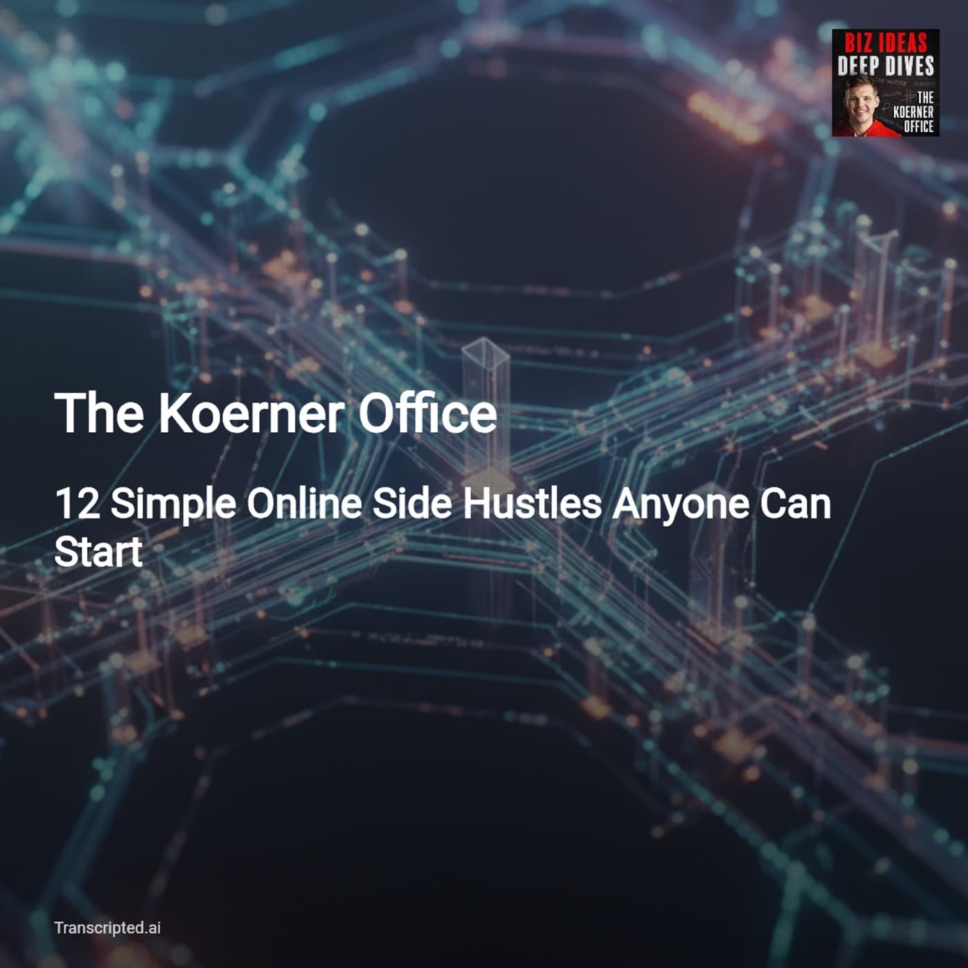 The Koerner Office: API Arbitrage & 12 Simple Side Hustles You Can Start Now — AI Podcast Summaries from Transcripted.ai (VIDEO) cover