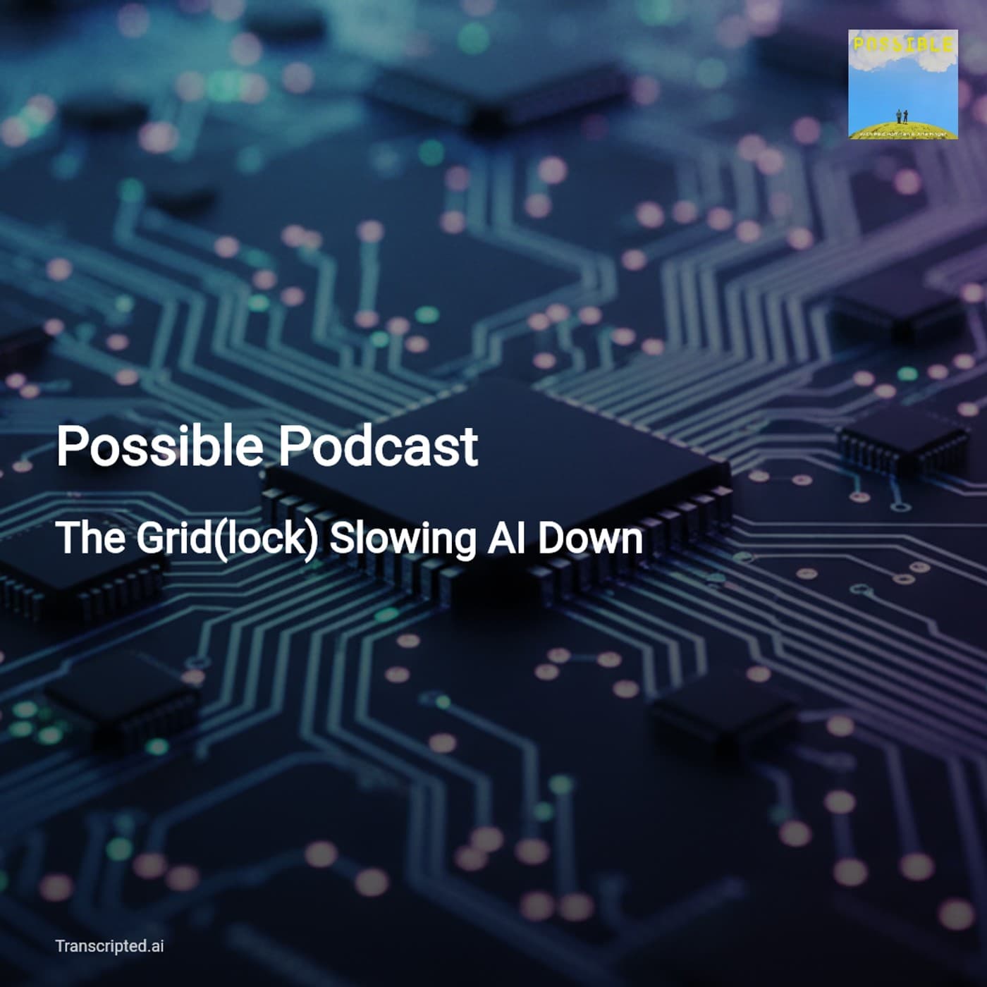 Hardware, Gridlock & Trust: AI's Real Bottlenecks — Possible Podcast (Condensed) - AI Podcast Summaries from Transcripted.ai (VIDEO) cover