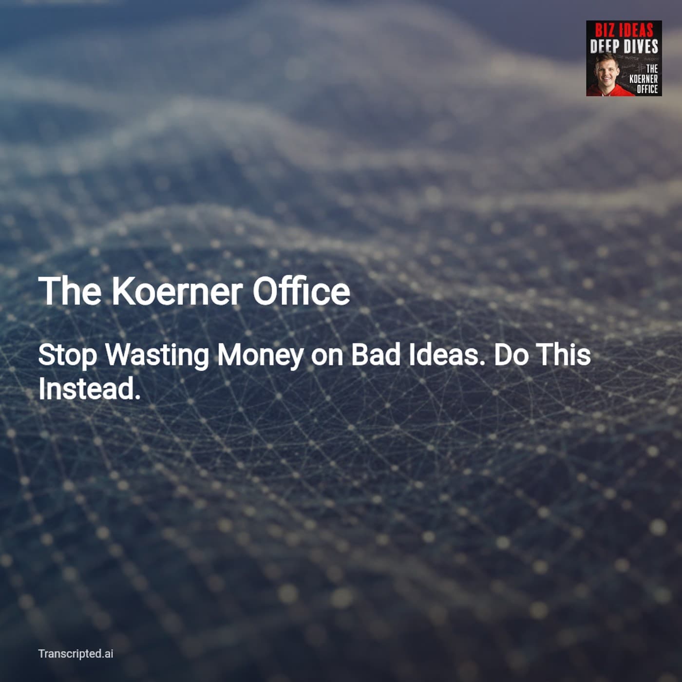 Stop Wasting Money: Rapid AI Ad Tests — The Koerner Office - AI Podcast Summaries from Transcripted.ai (VIDEO) cover