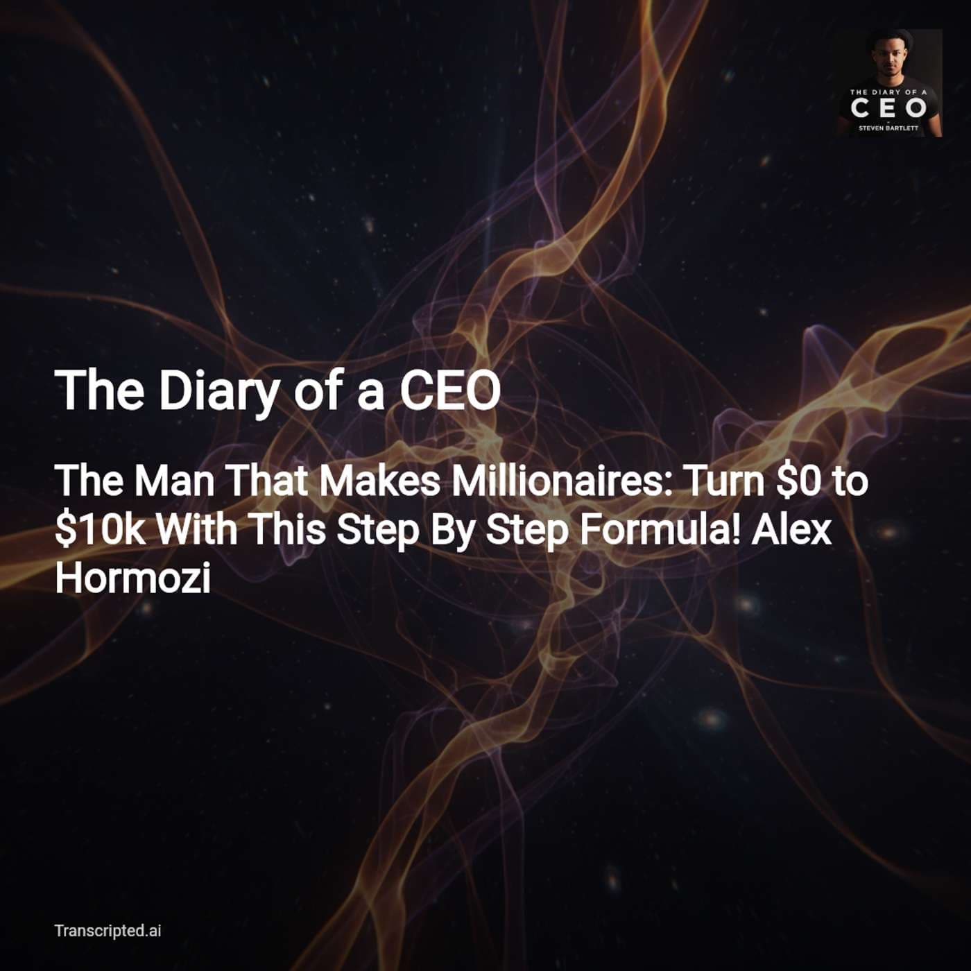 Turn $0 to $10k — The Diary of a CEO (Alex Hormozi, condensed) - AI Podcast Summaries from Transcripted.ai (VIDEO) cover