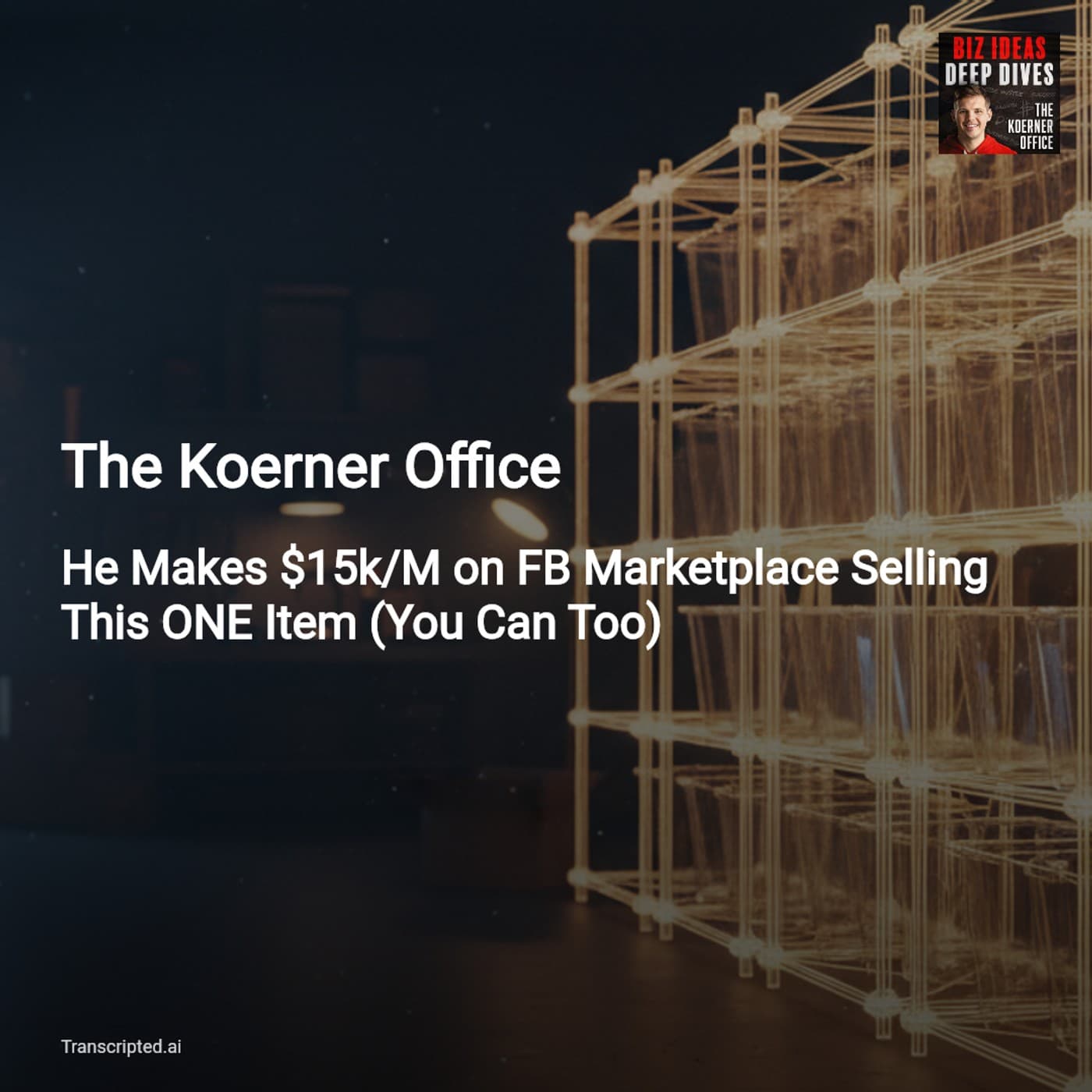 How One Garage Shelf Became $15K/Month — The Koerner Office - AI Podcast Summaries from Transcripted.ai (VIDEO) cover