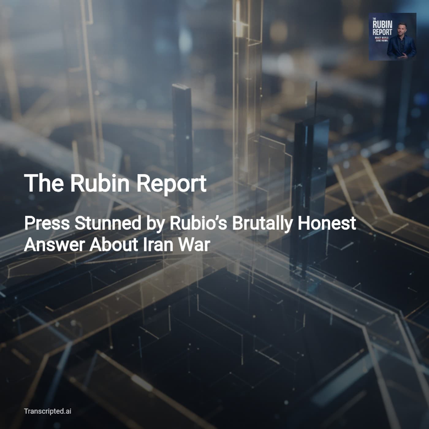 Iran, AI, and Urban Disorder — The Rubin Report in Minutes — AI Podcast Summaries from Transcripted.ai (VIDEO) cover